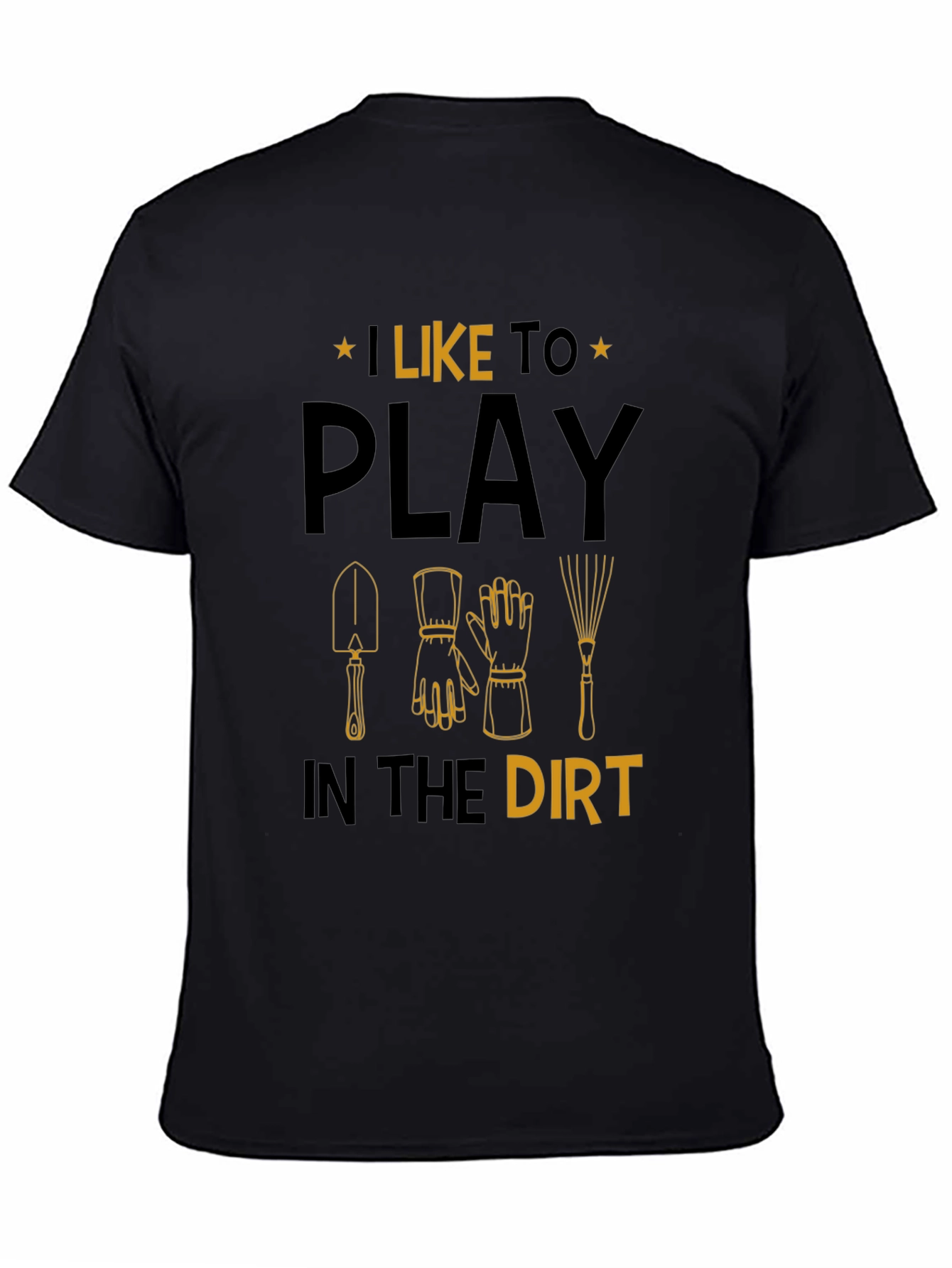 Gardening T-Shirt: I Like to Play in the Dirt