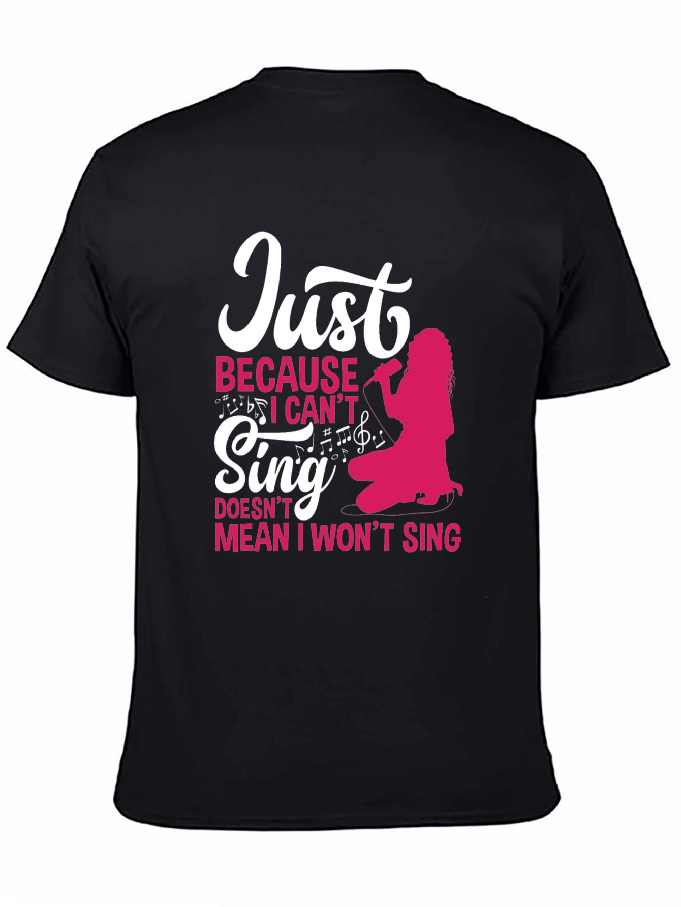Just Because I Cant Sing Funny T-Shirt