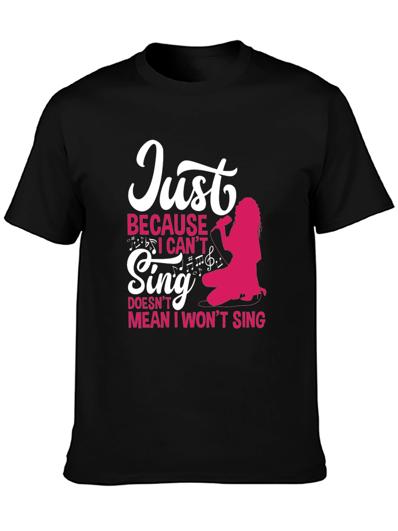Just Because I Cant Sing Funny T-Shirt