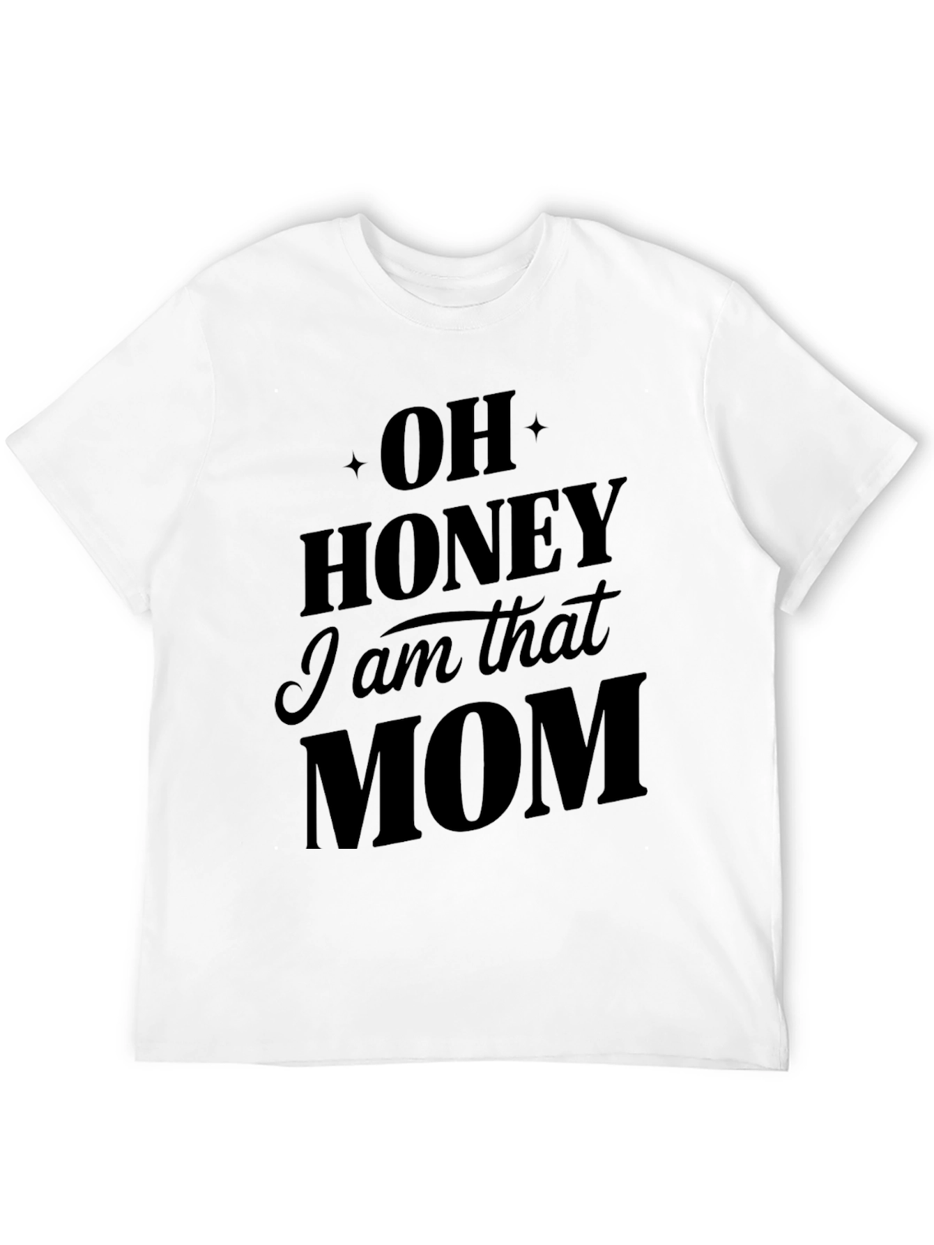 Oh Honey I am that Mom T-Shirt