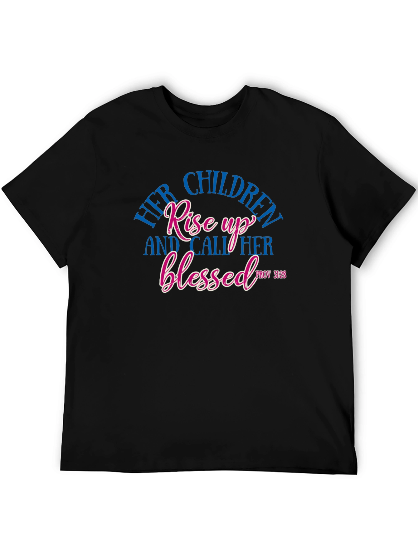 Her Children Rise Up Blessed Tee - Proverbs 31:28