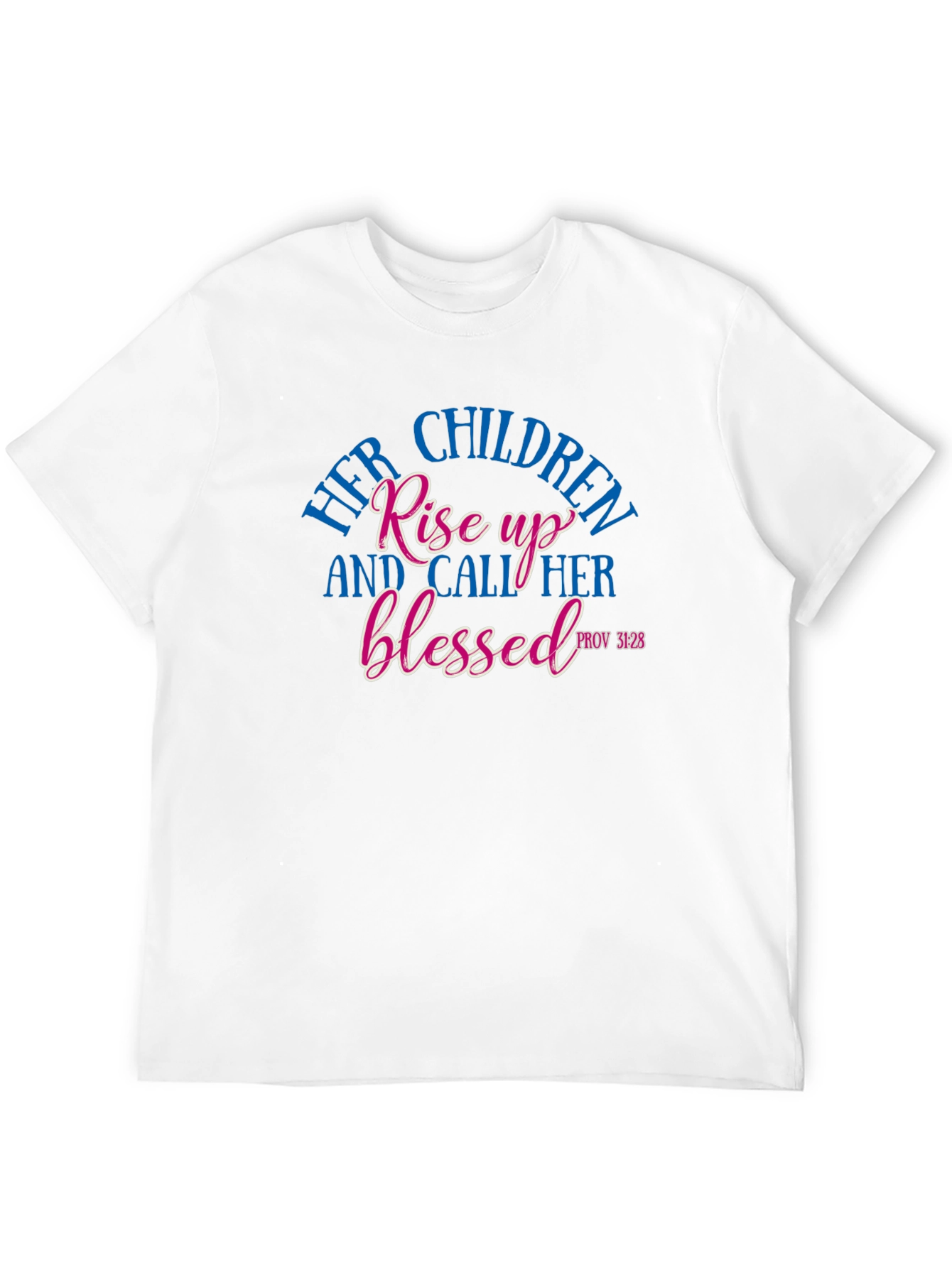 Her Children Rise Up Blessed Tee - Proverbs 31:28