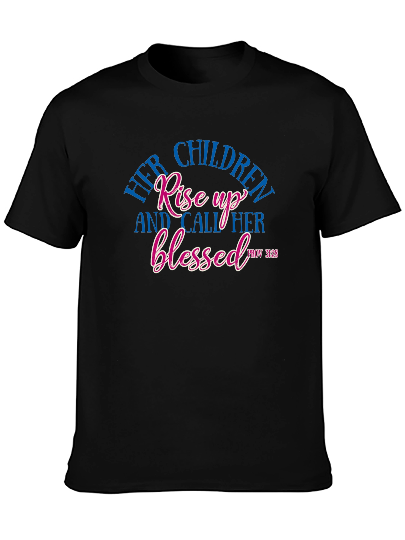 Her Children Rise Up Blessed Tee - Proverbs 31:28