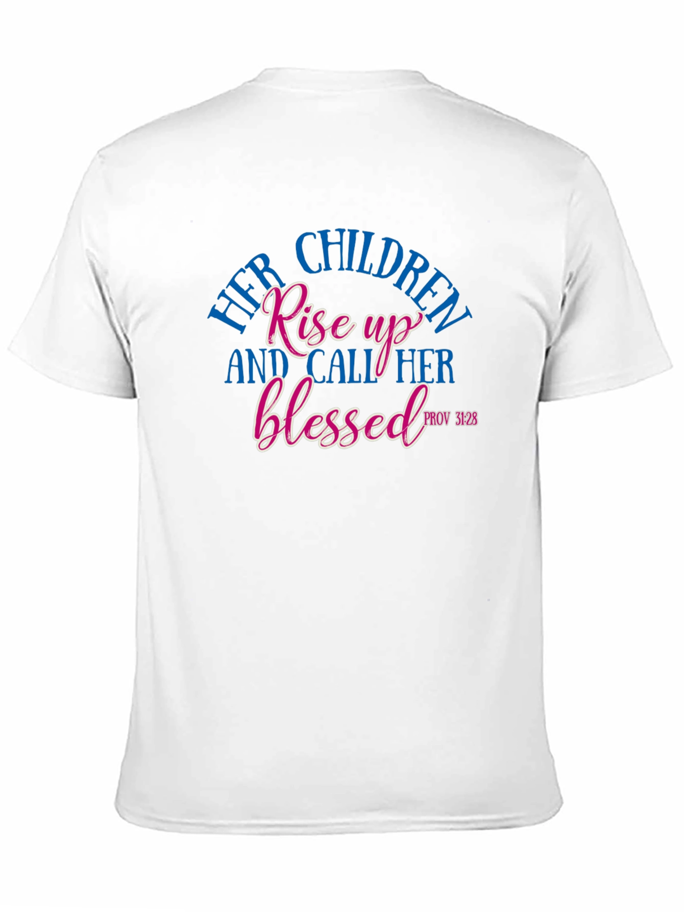 Her Children Rise Up Blessed Tee - Proverbs 31:28