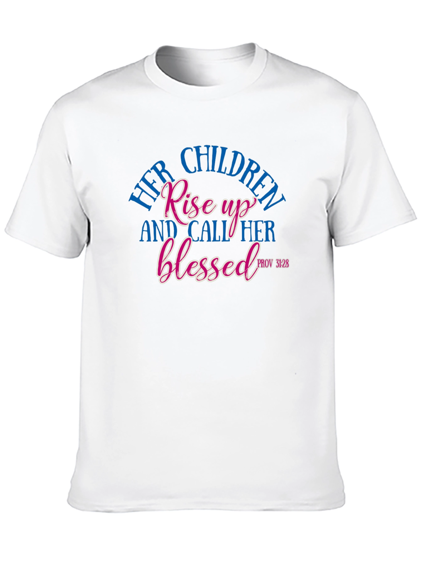 Her Children Rise Up Blessed Tee - Proverbs 31:28