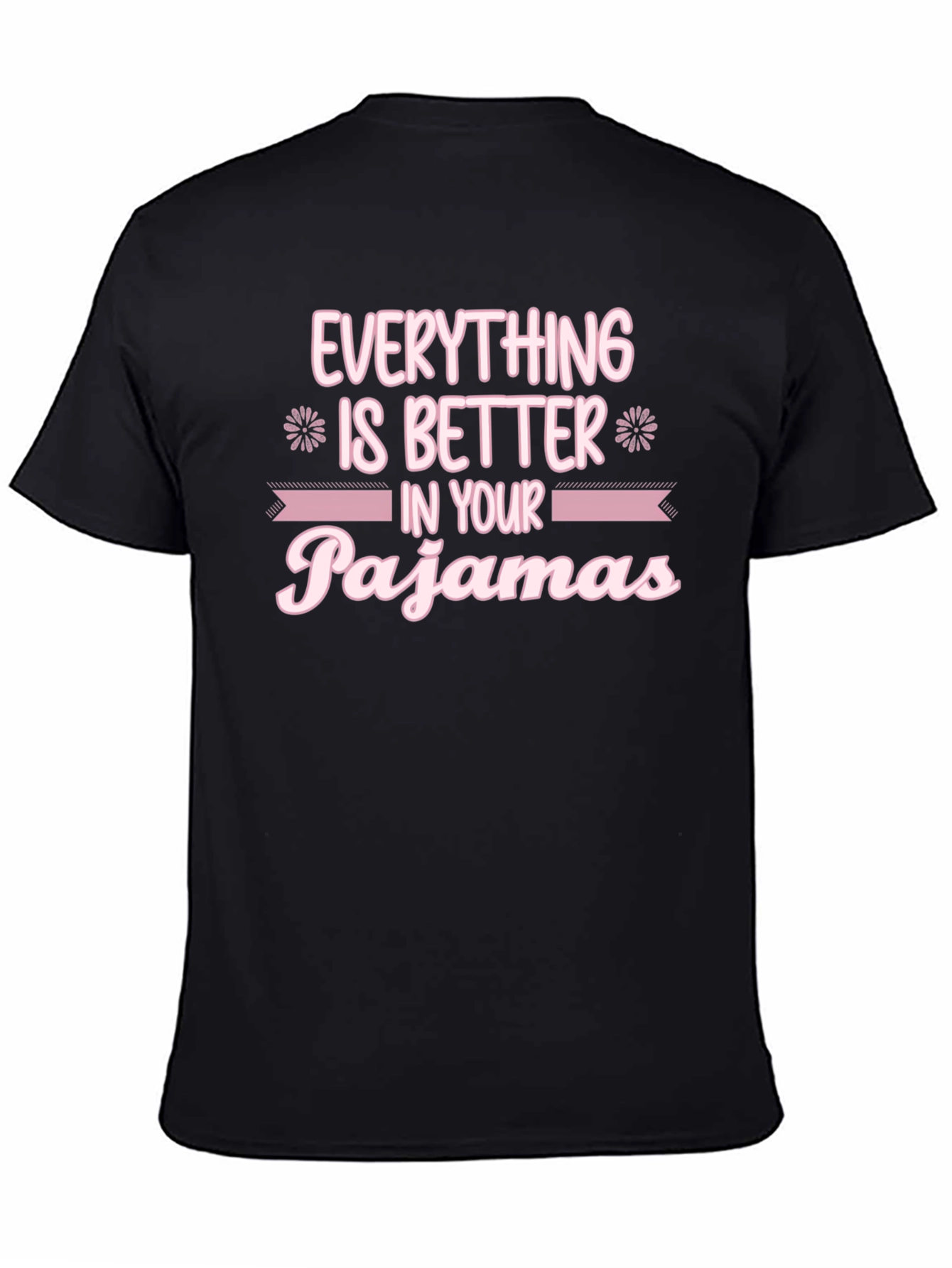 Everything is Better in Your Pajamas T-Shirt