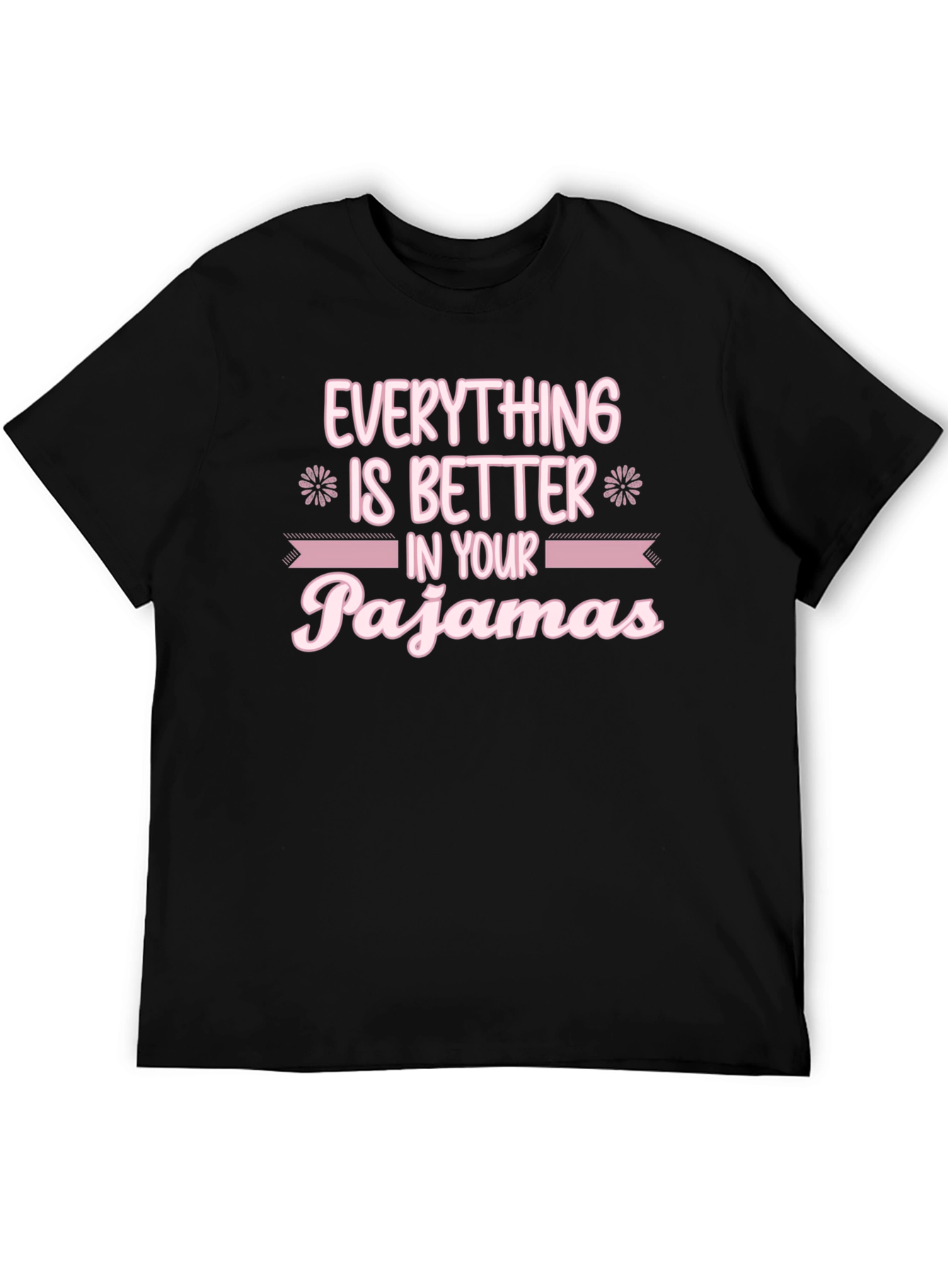 Everything is Better in Your Pajamas T-Shirt