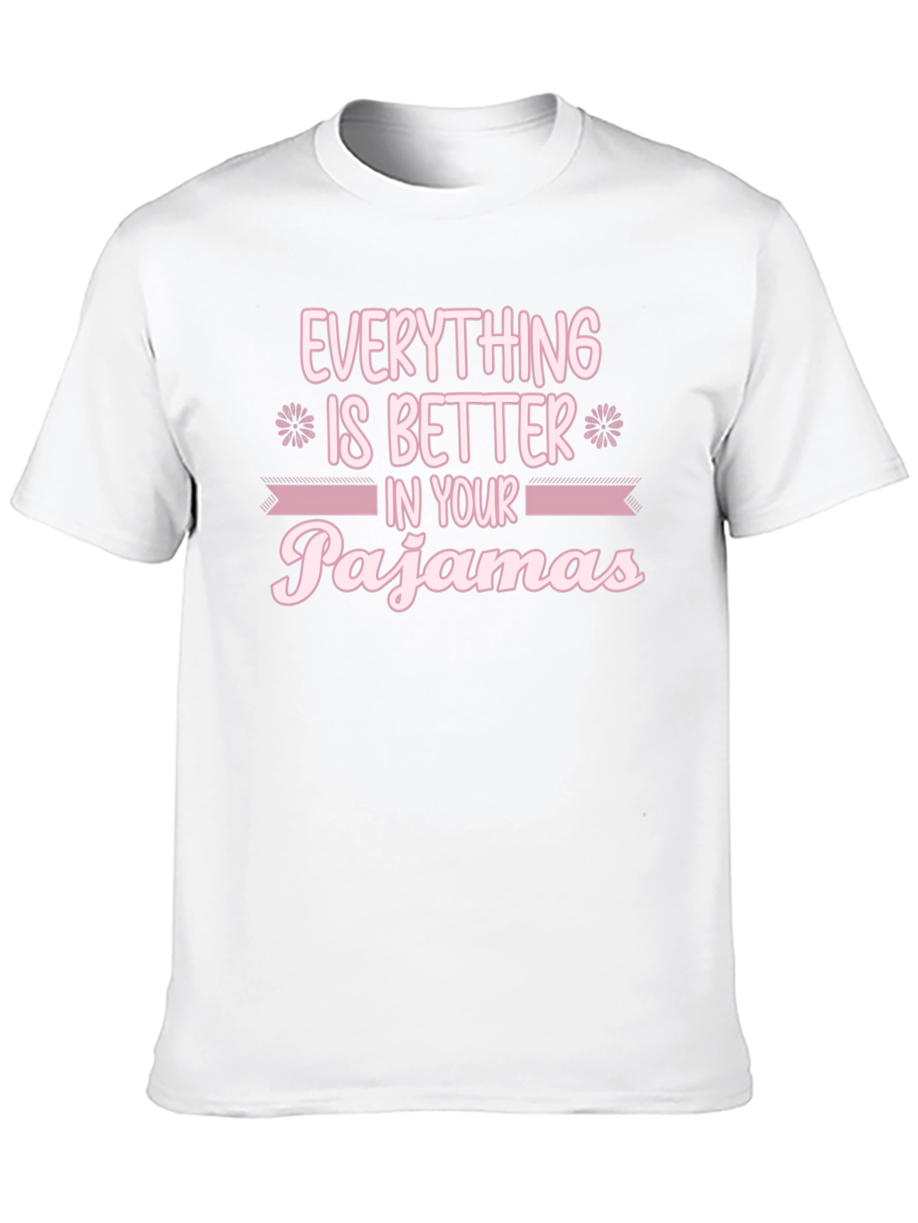 Everything is Better in Your Pajamas T-Shirt