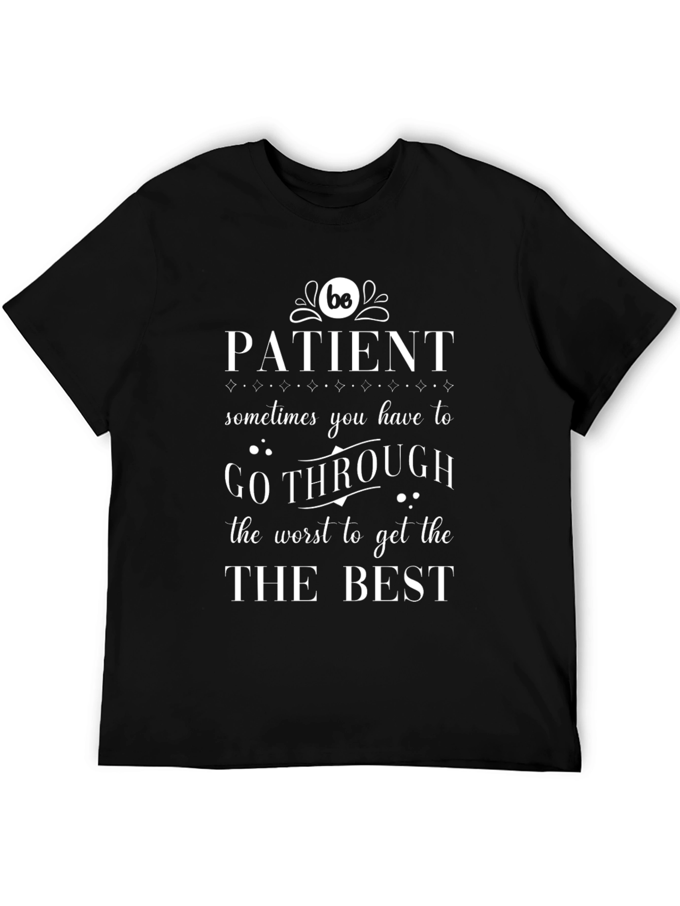 Be Patient Graphic T-Shirt - Motivational Tee