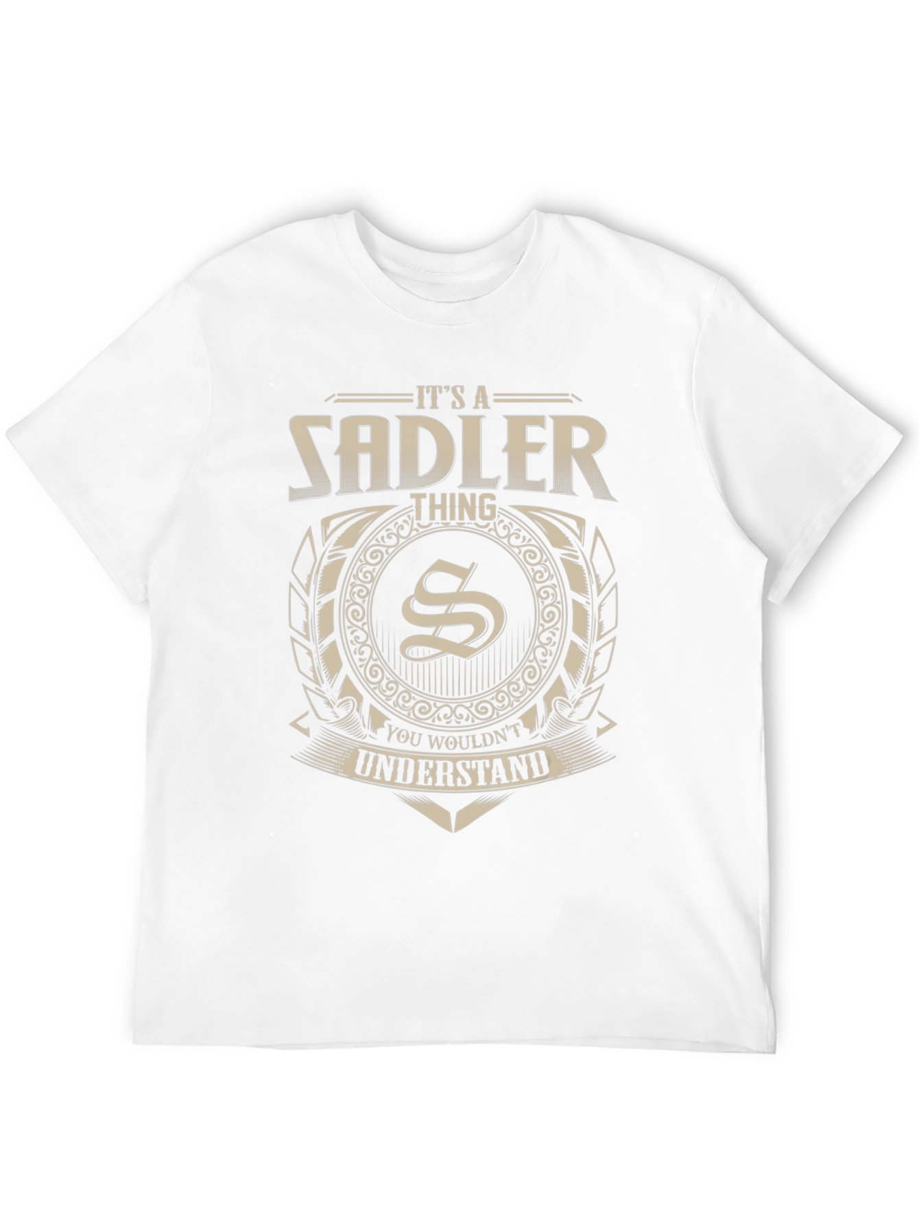 Its a Sadler Thing T-Shirt - You Wouldnt Understand