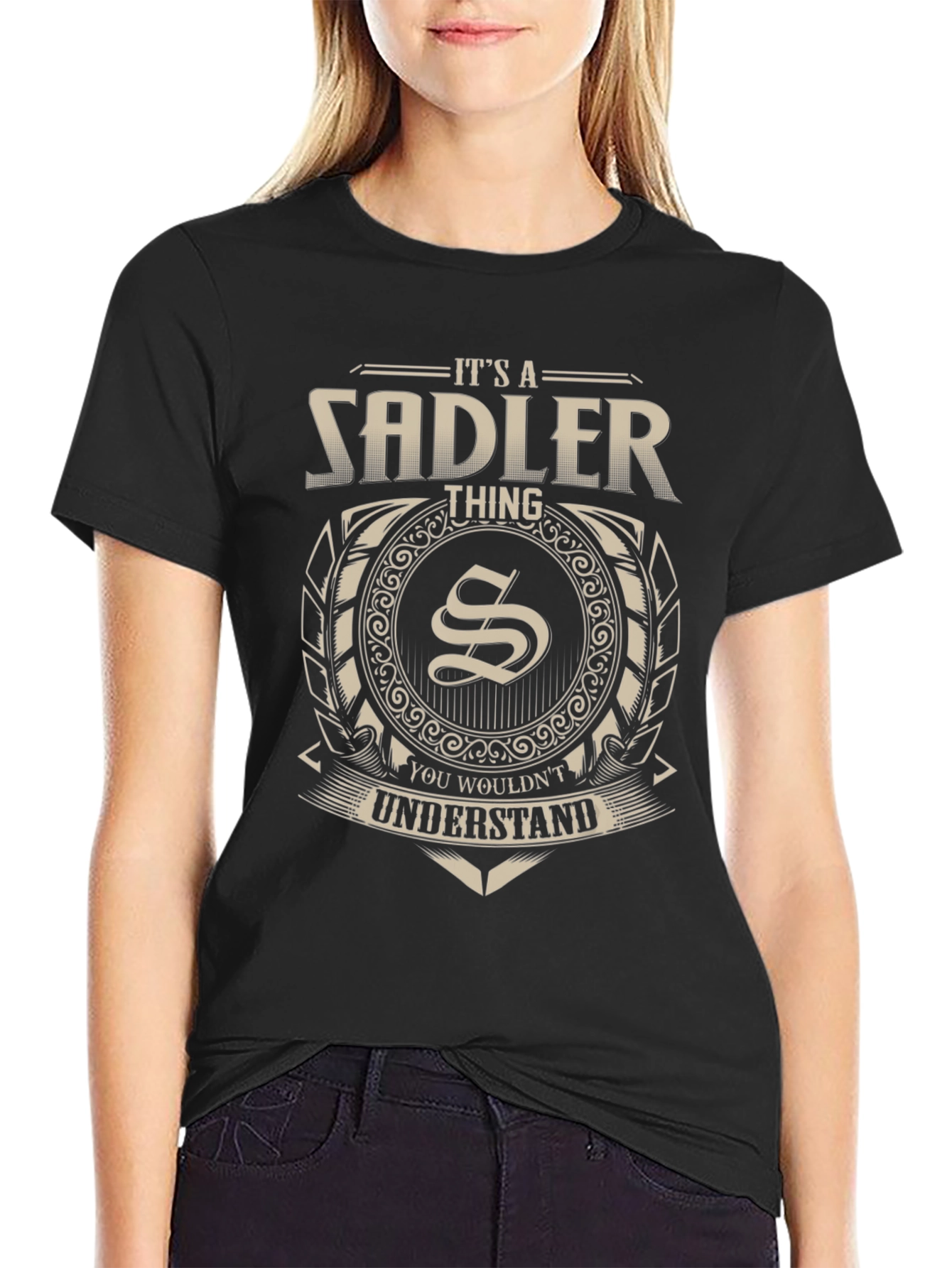 Its a Sadler Thing T-Shirt - You Wouldnt Understand