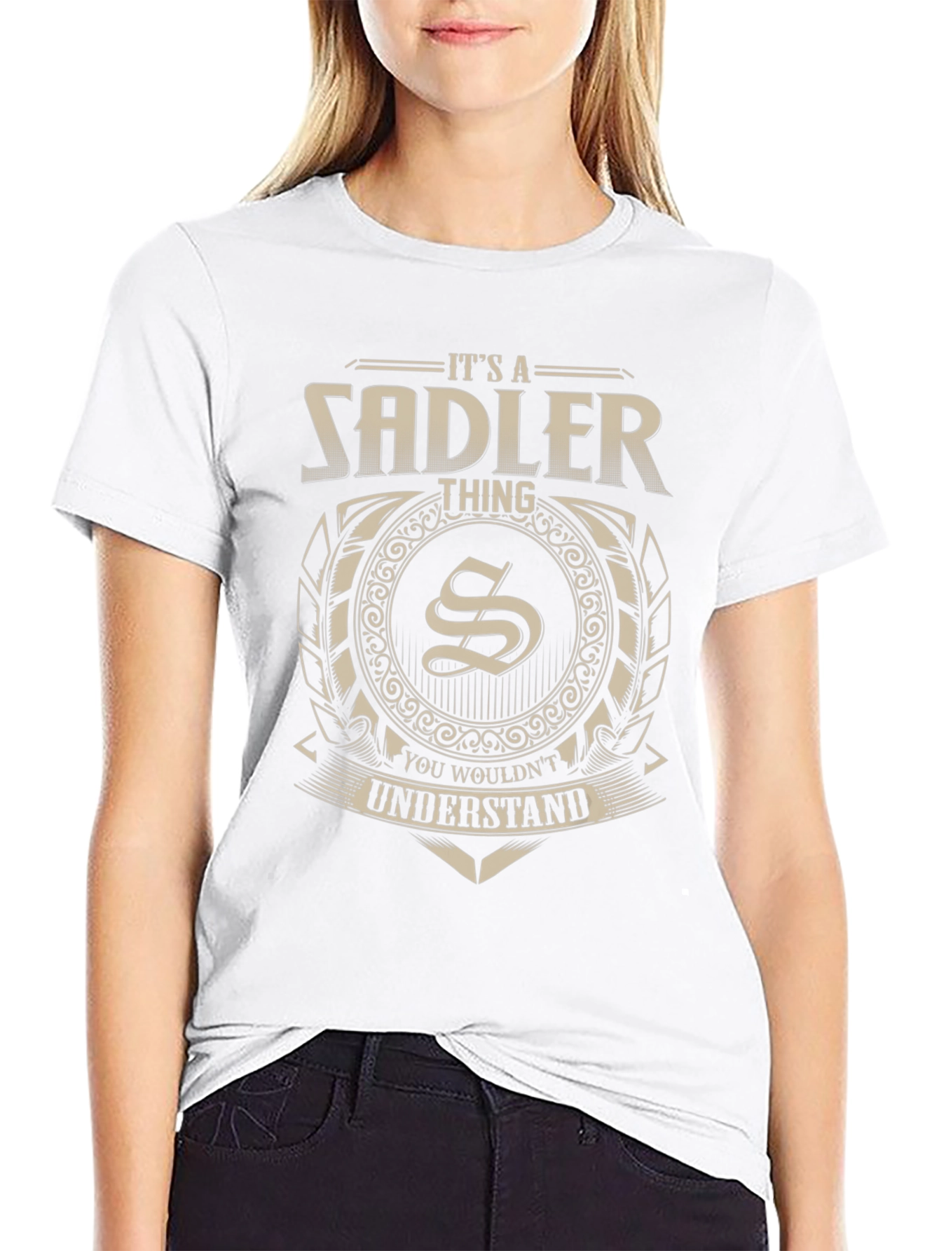 Its a Sadler Thing T-Shirt - You Wouldnt Understand