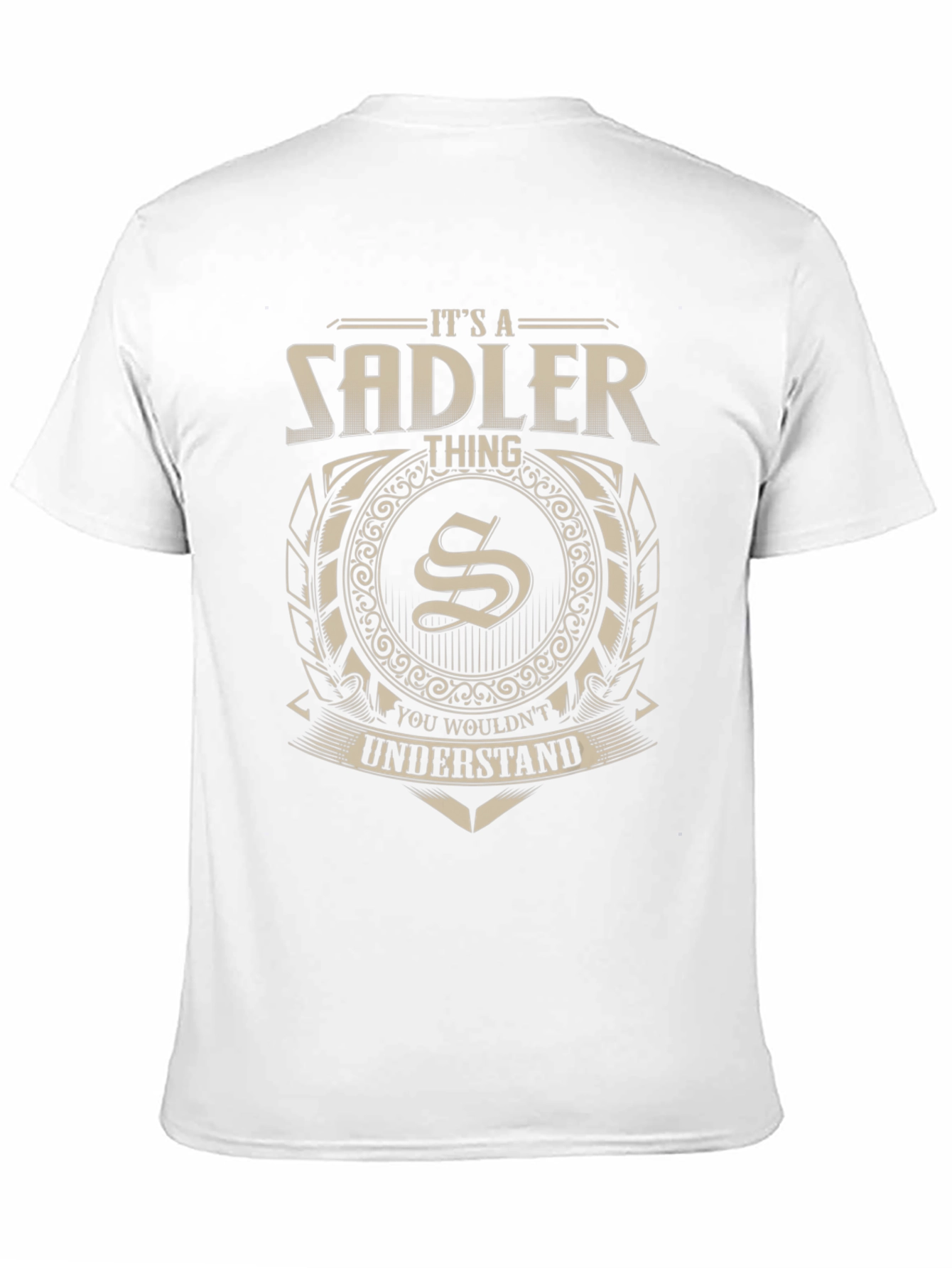 Its a Sadler Thing T-Shirt - You Wouldnt Understand