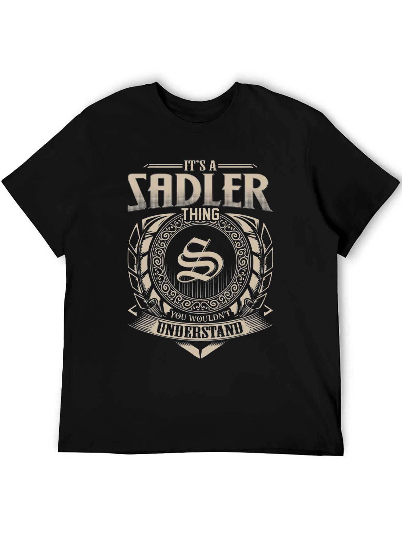 Its a Sadler Thing T-Shirt - You Wouldnt Understand