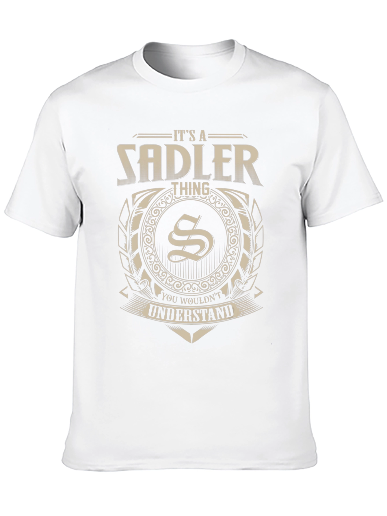 Its a Sadler Thing T-Shirt - You Wouldnt Understand