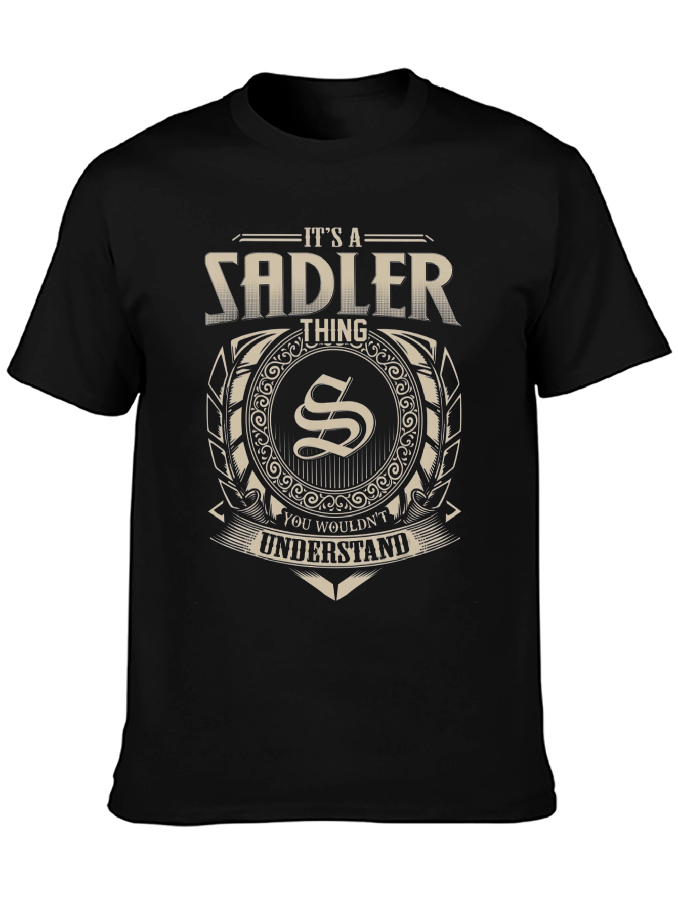 Its a Sadler Thing T-Shirt - You Wouldnt Understand