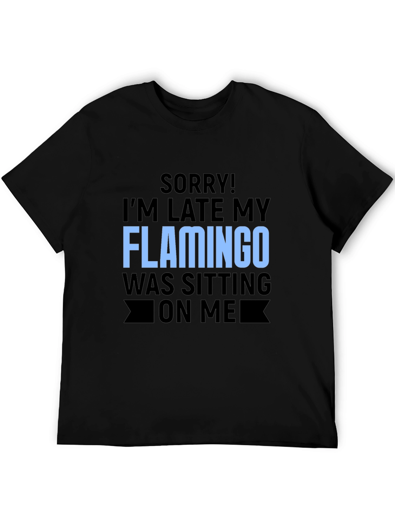 Funny Flamingo Graphic T-Shirt for Latecomers