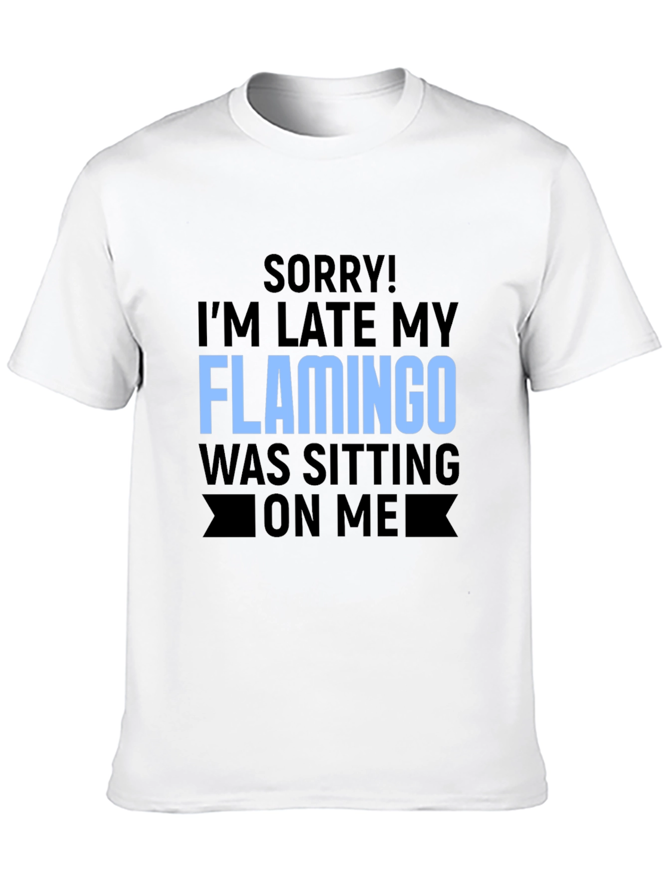Funny Flamingo Graphic T-Shirt for Latecomers