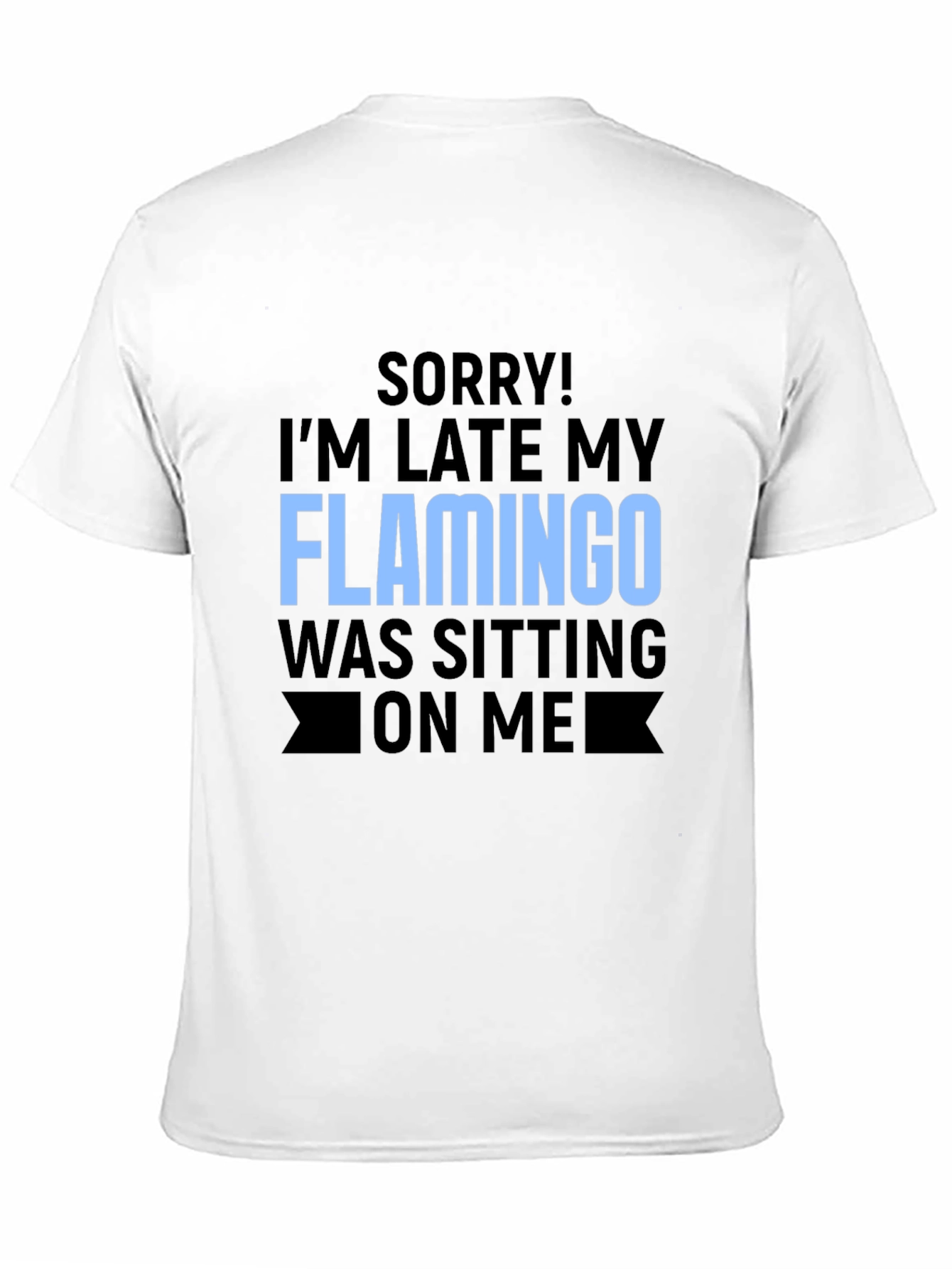 Funny Flamingo Graphic T-Shirt for Latecomers