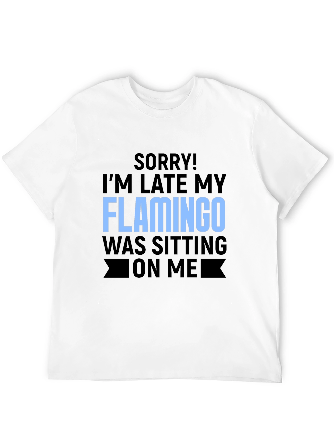 Funny Flamingo Graphic T-Shirt for Latecomers