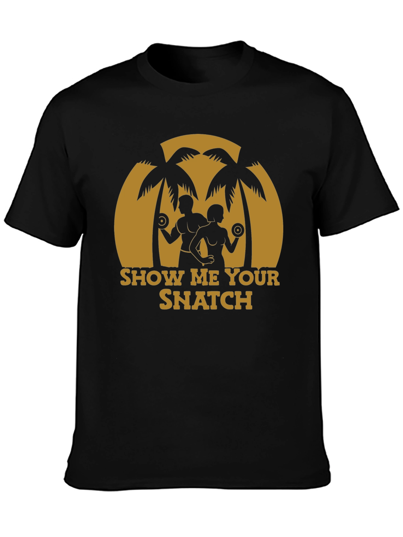 Show Me Your Snatch T-Shirt