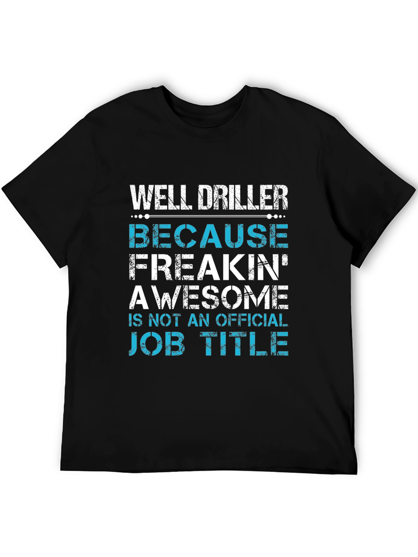 Well Driller Job Title T-Shirt
