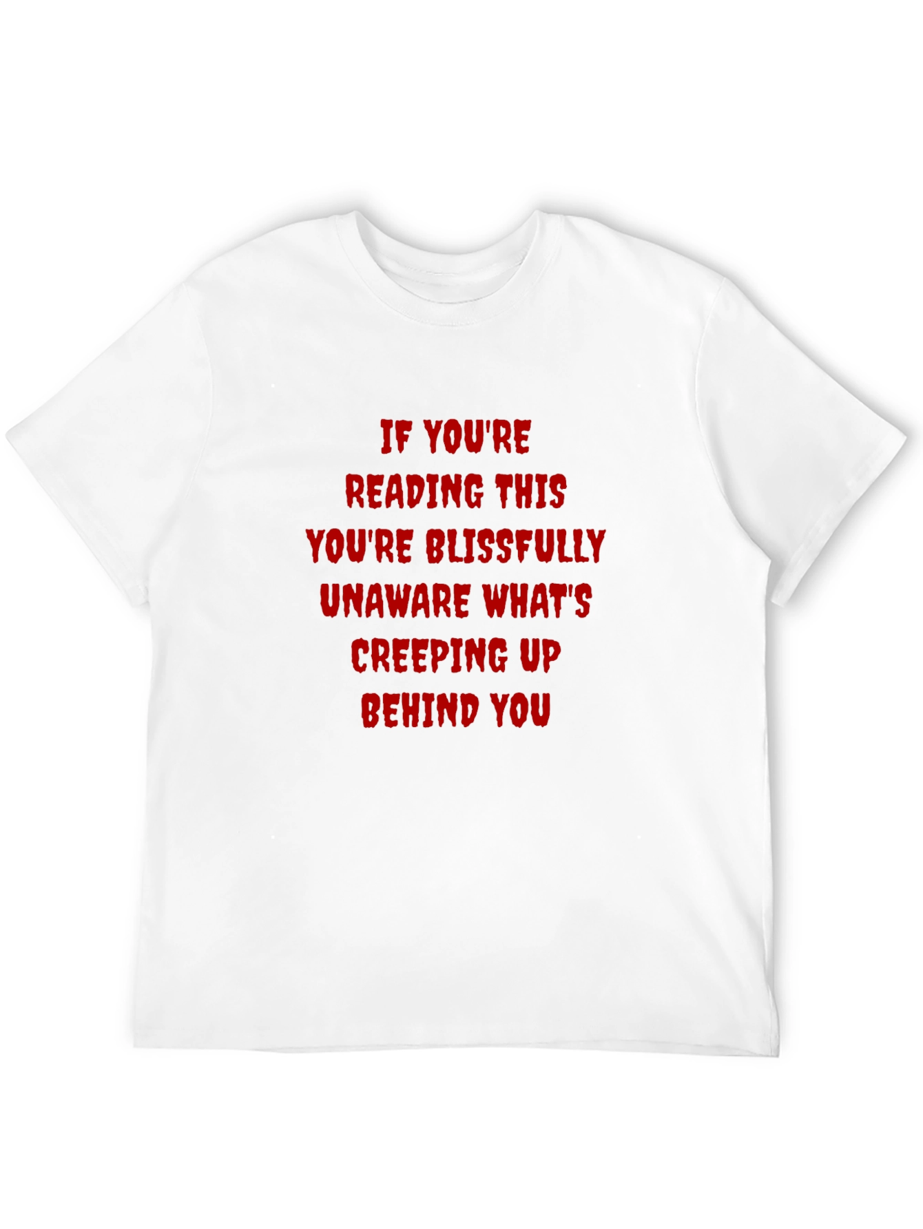 Creepy Text T-Shirt: If Youre Reading This...