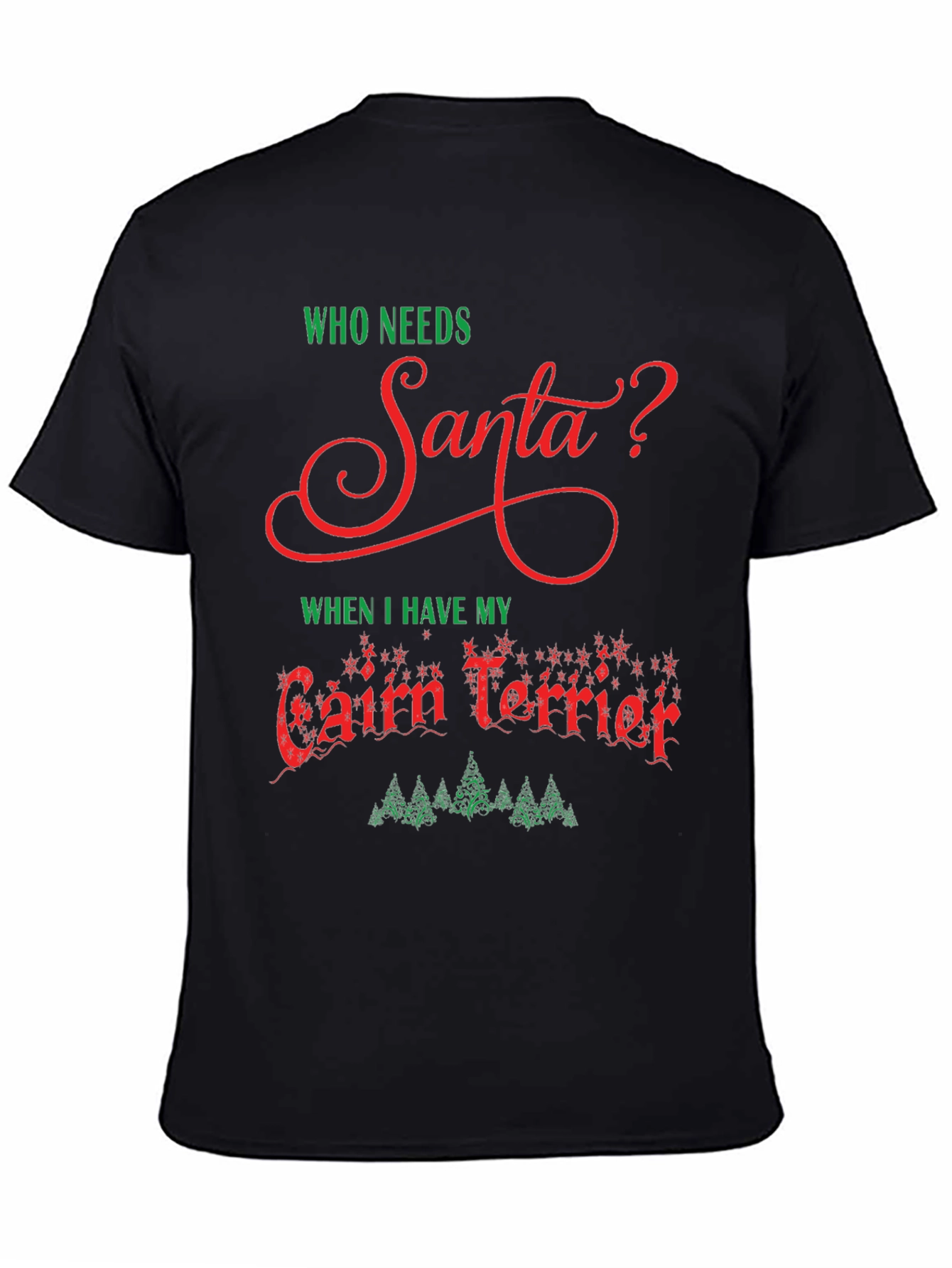Who Needs Santa? Cairn Terrier Christmas T-Shirt