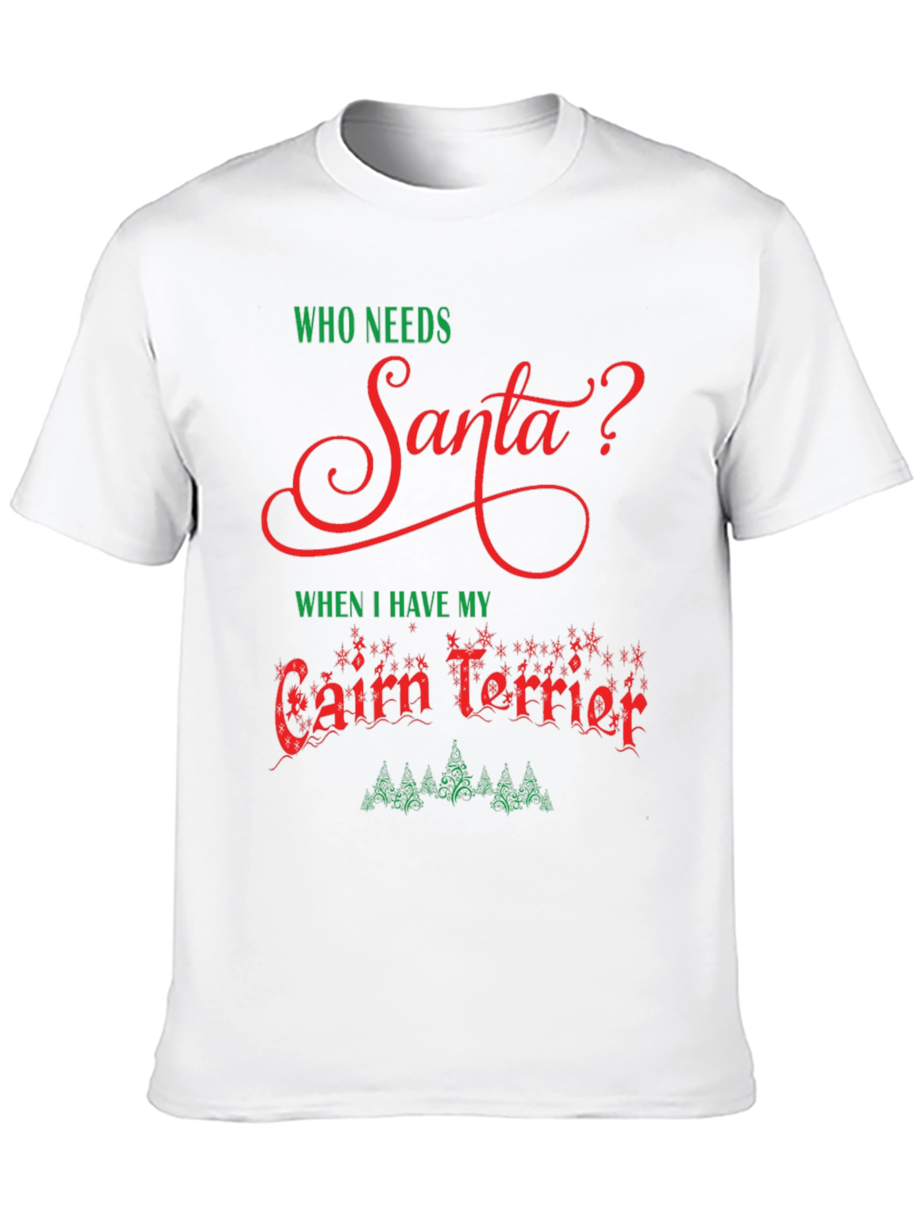 Who Needs Santa? Cairn Terrier Christmas T-Shirt