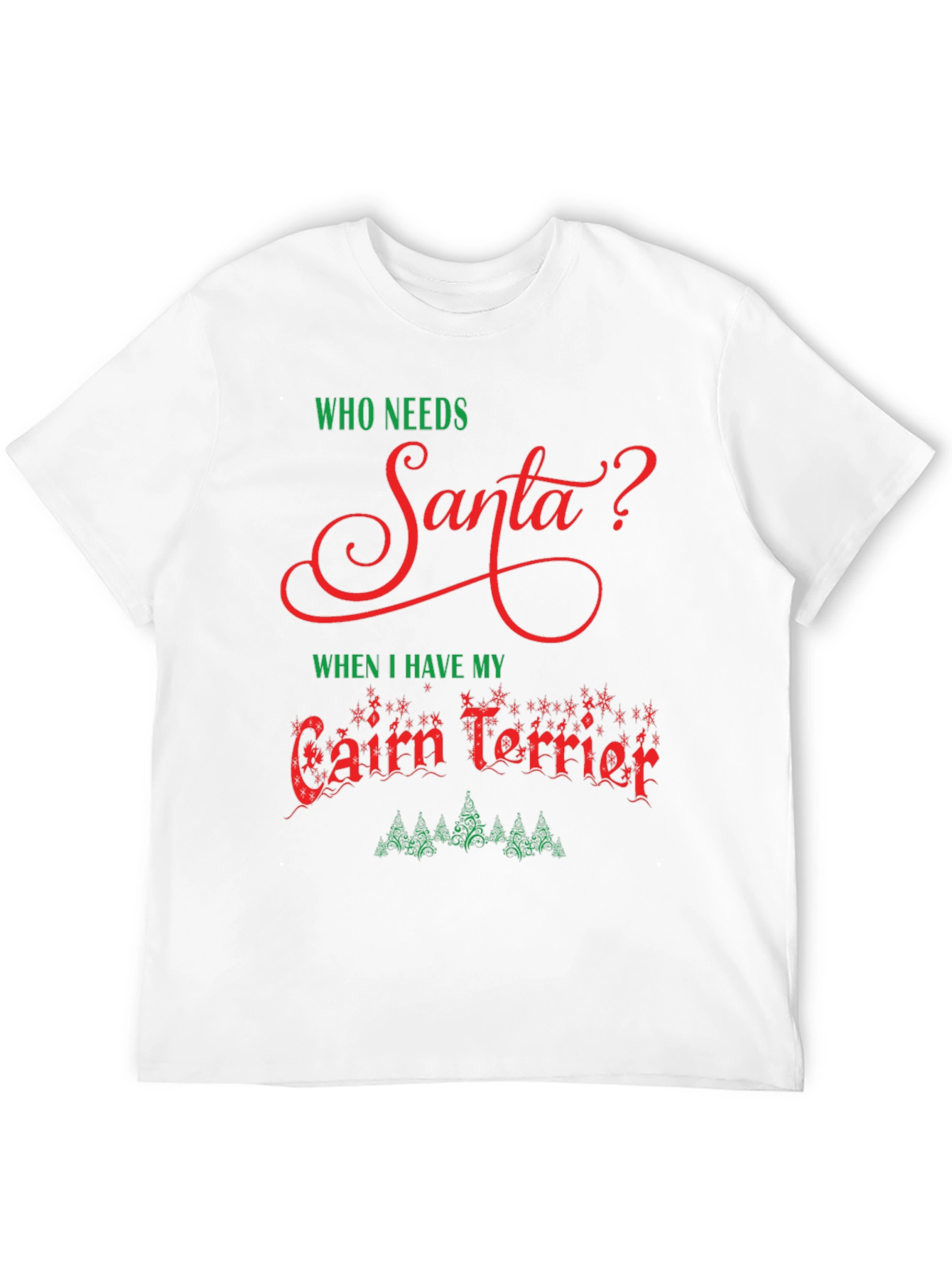 Who Needs Santa? Cairn Terrier Christmas T-Shirt