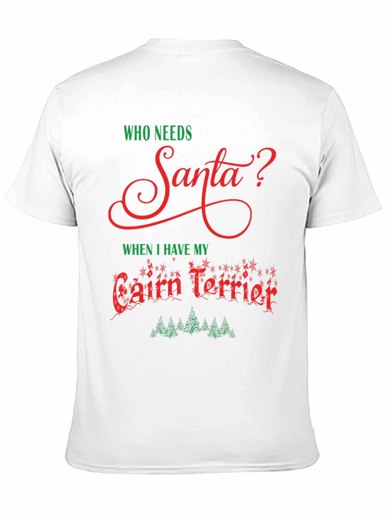 Who Needs Santa? Cairn Terrier Christmas T-Shirt