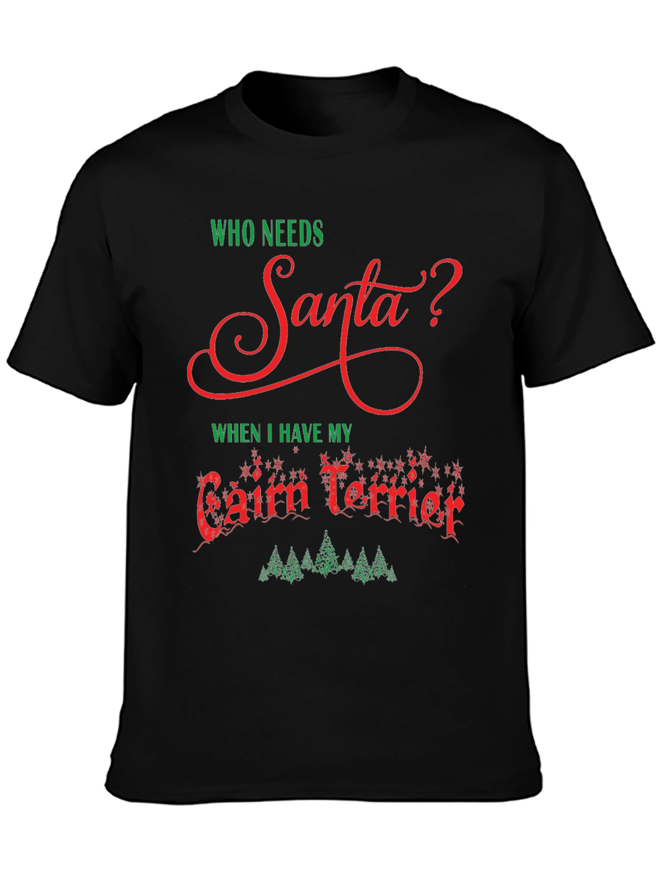 Who Needs Santa? Cairn Terrier Christmas T-Shirt