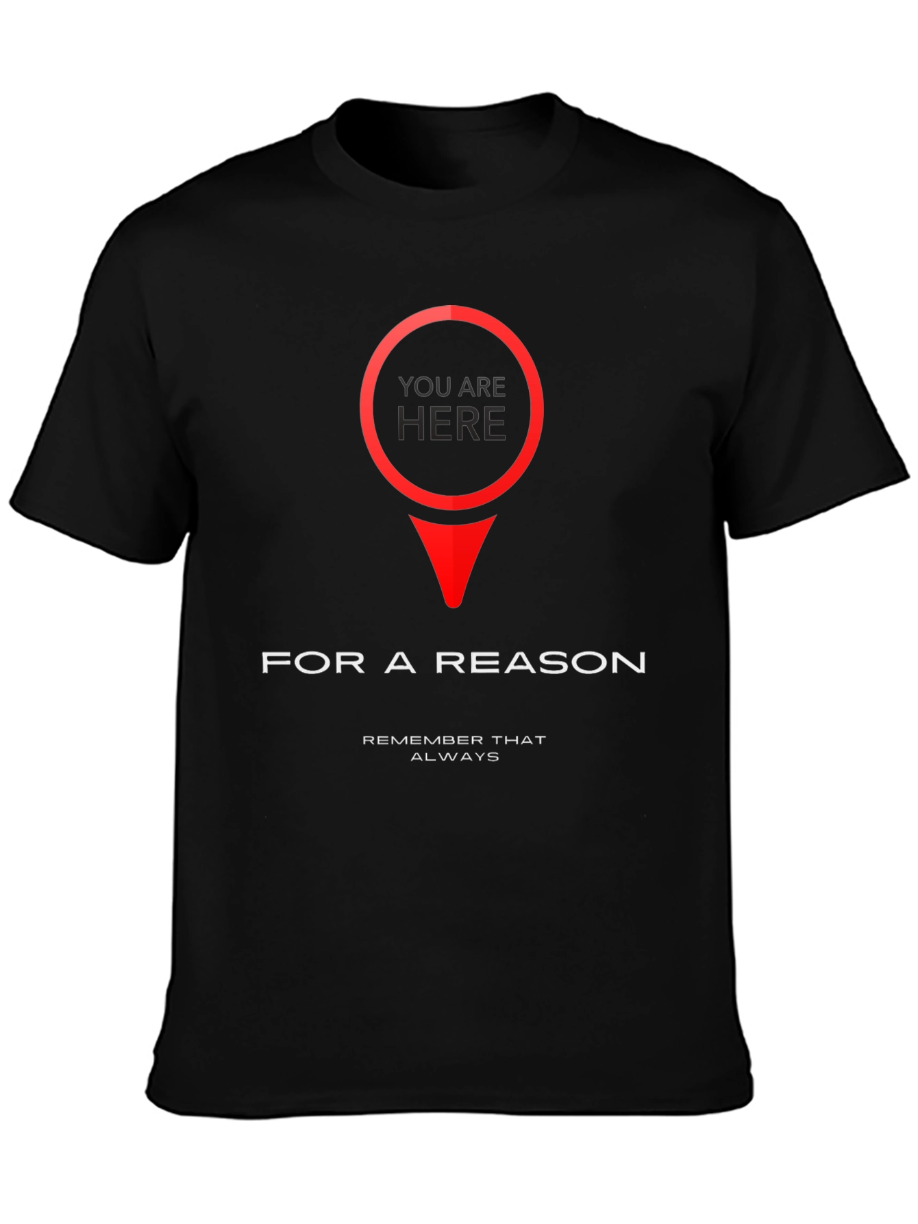 You Are Here T-Shirt - Purposeful & Motivational Design