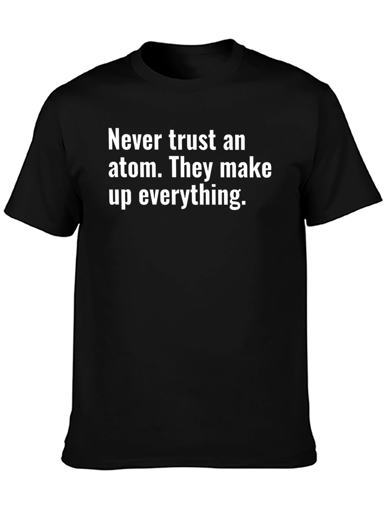 Never Trust an Atom T-Shirt