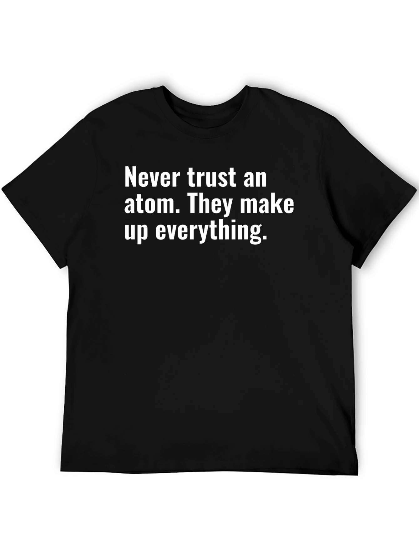 Never Trust an Atom T-Shirt