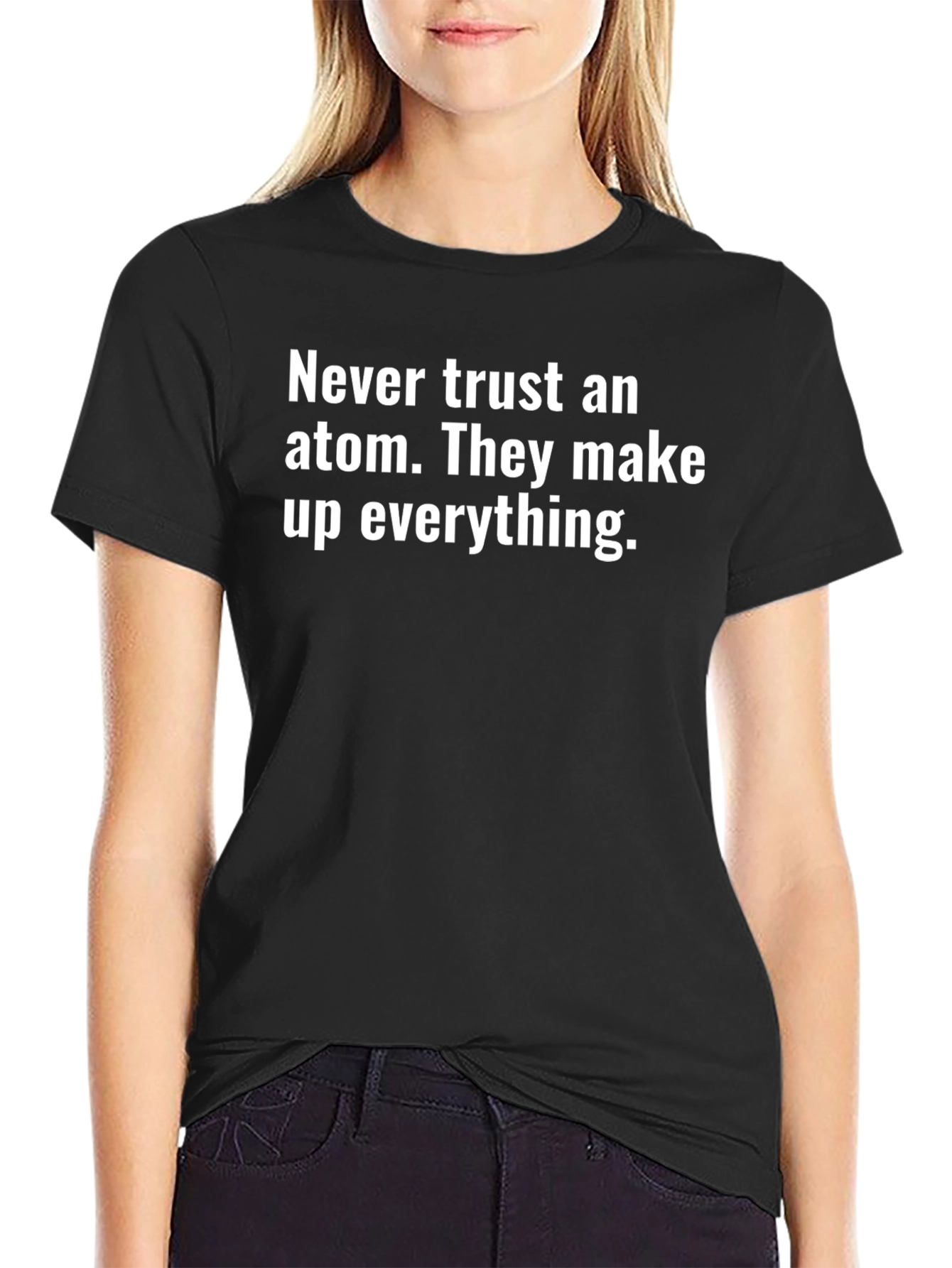 Never Trust an Atom T-Shirt