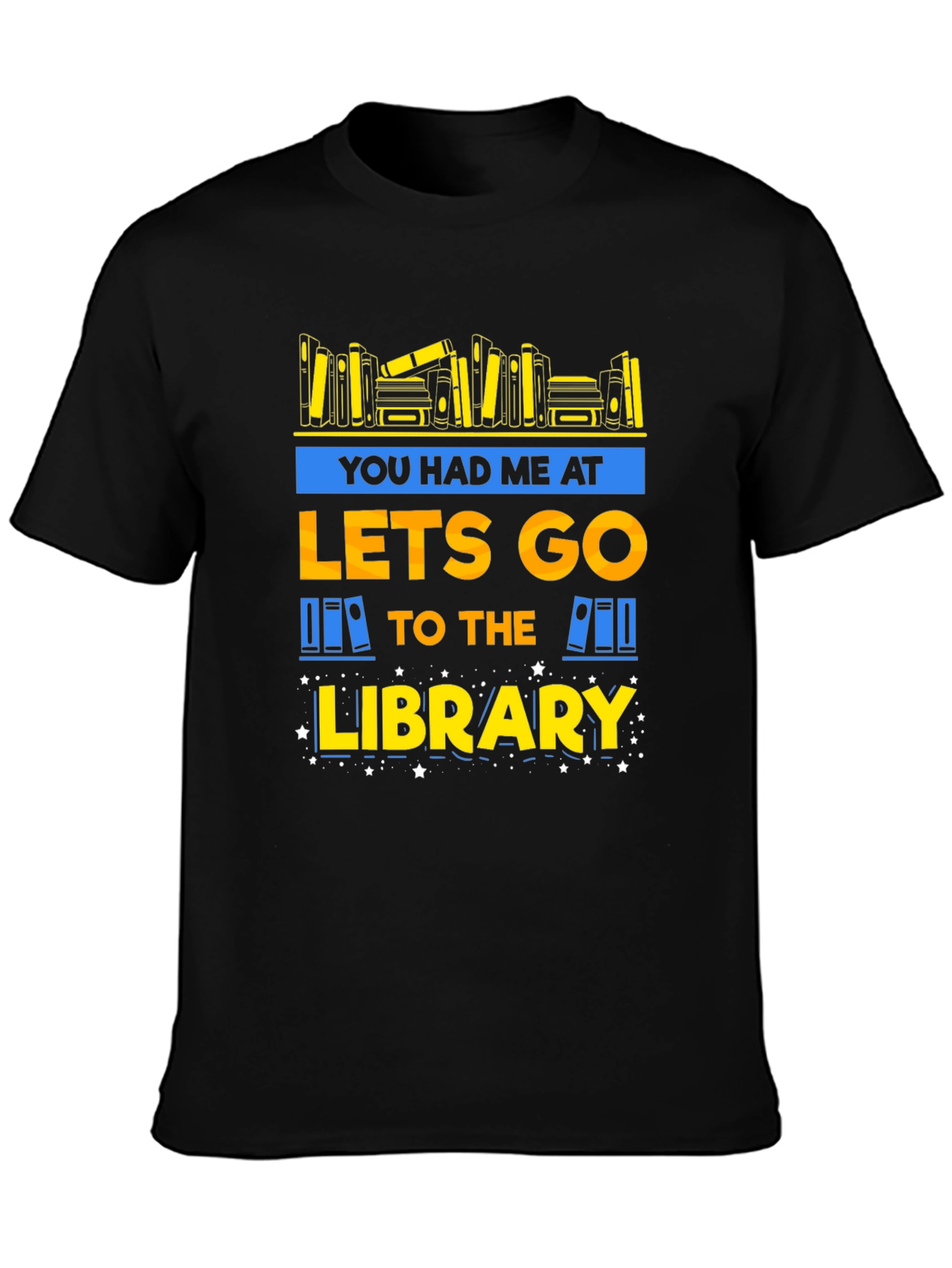 Library Lover T-Shirt: You Had Me at Lets Go