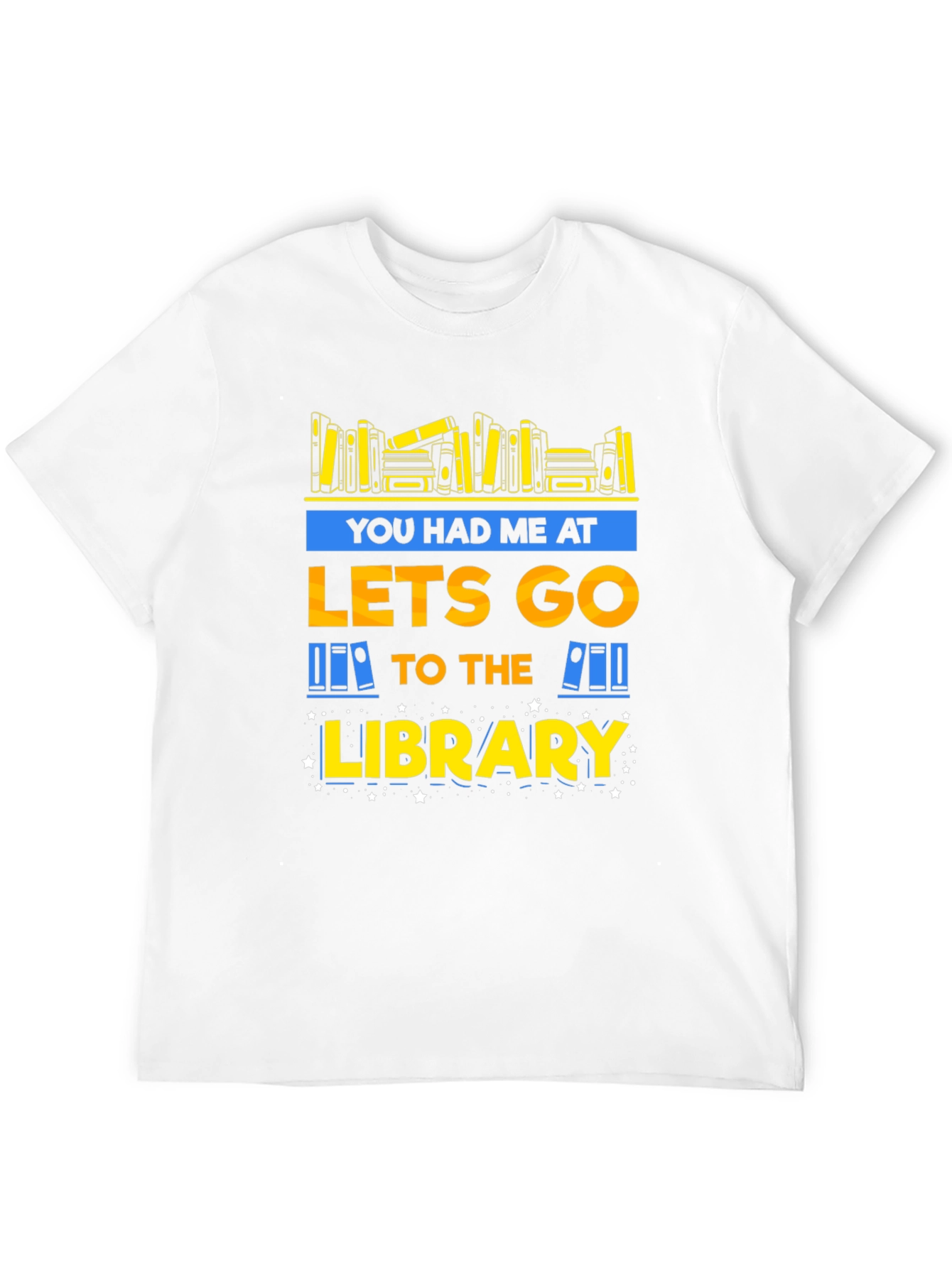Library Lover T-Shirt: You Had Me at Lets Go