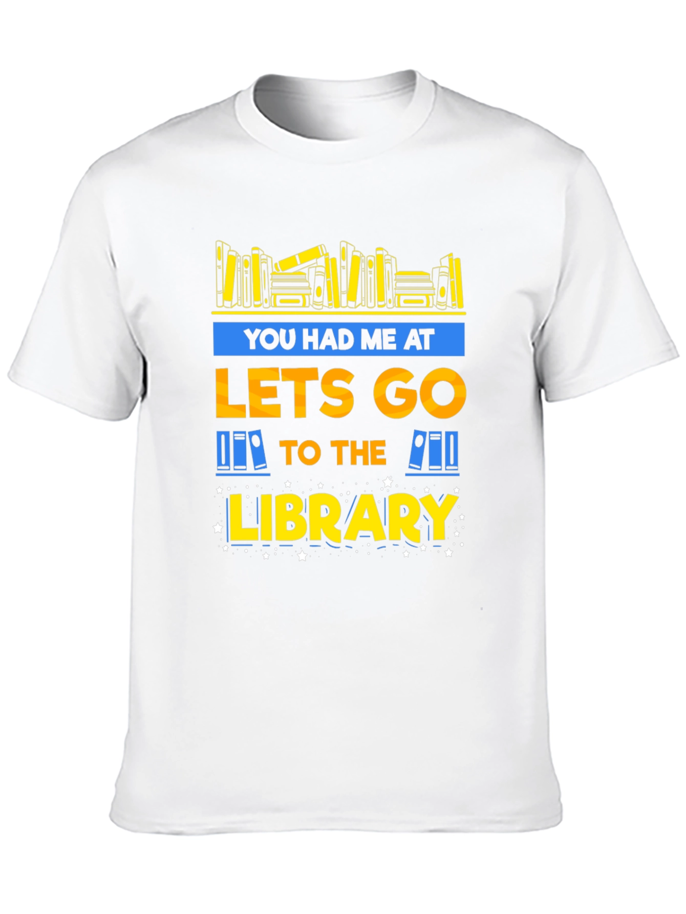 Library Lover T-Shirt: You Had Me at Lets Go