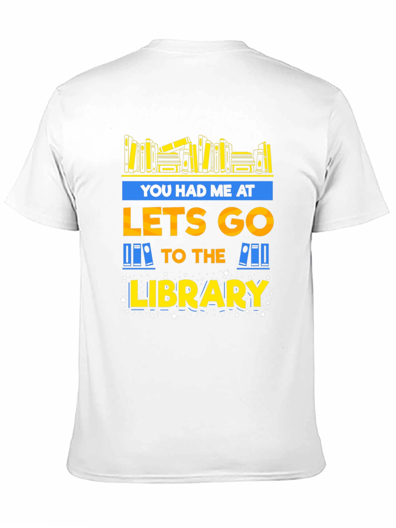 Library Lover T-Shirt: You Had Me at Lets Go
