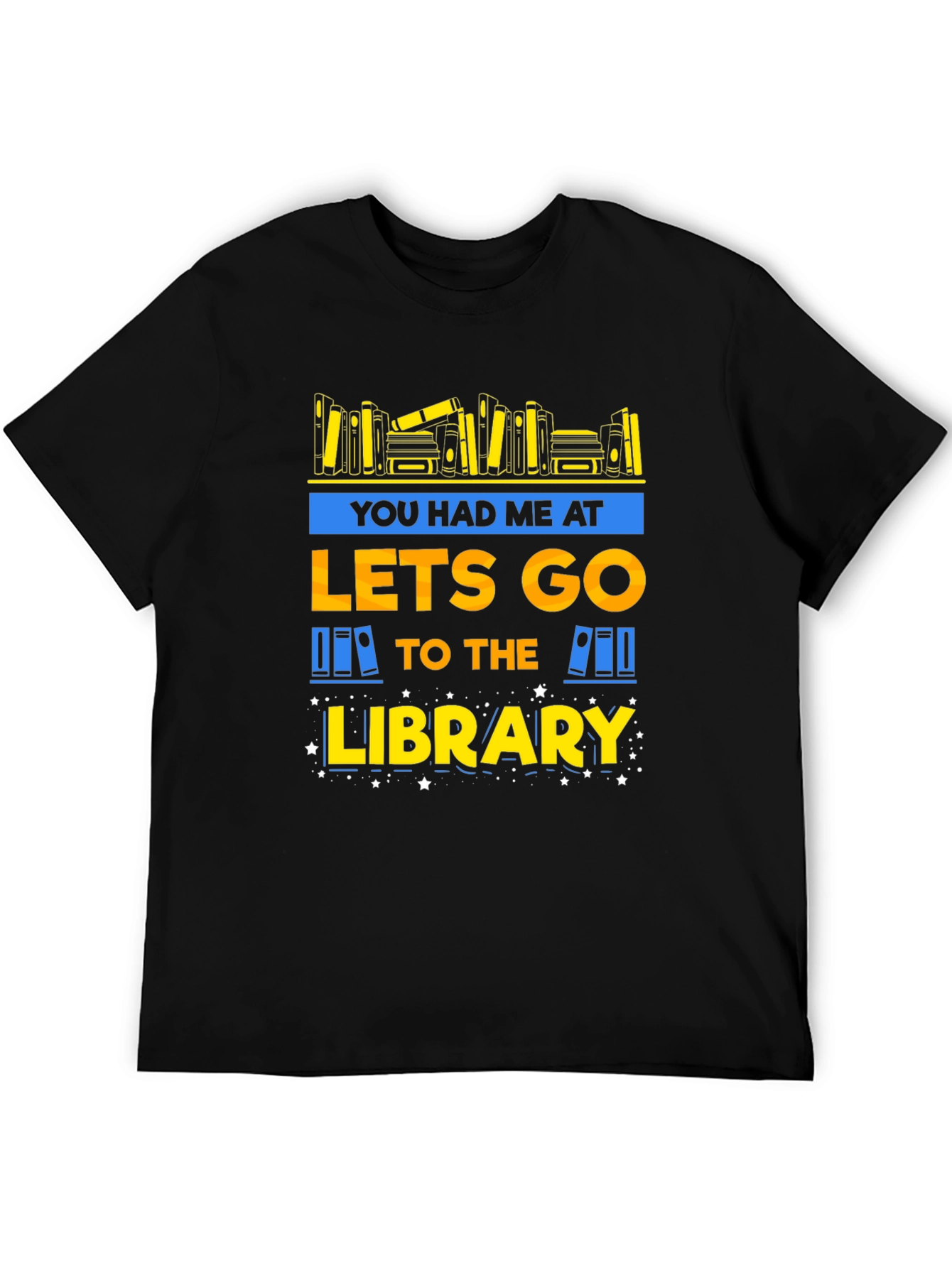 Library Lover T-Shirt: You Had Me at Lets Go
