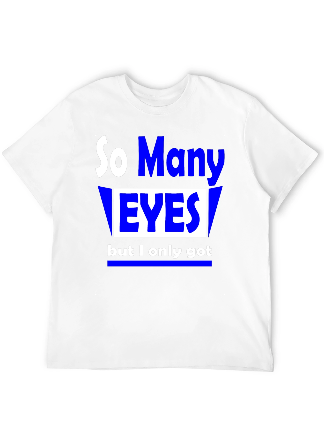 So Many Eyes T-Shirt - Funny Graphic Tee