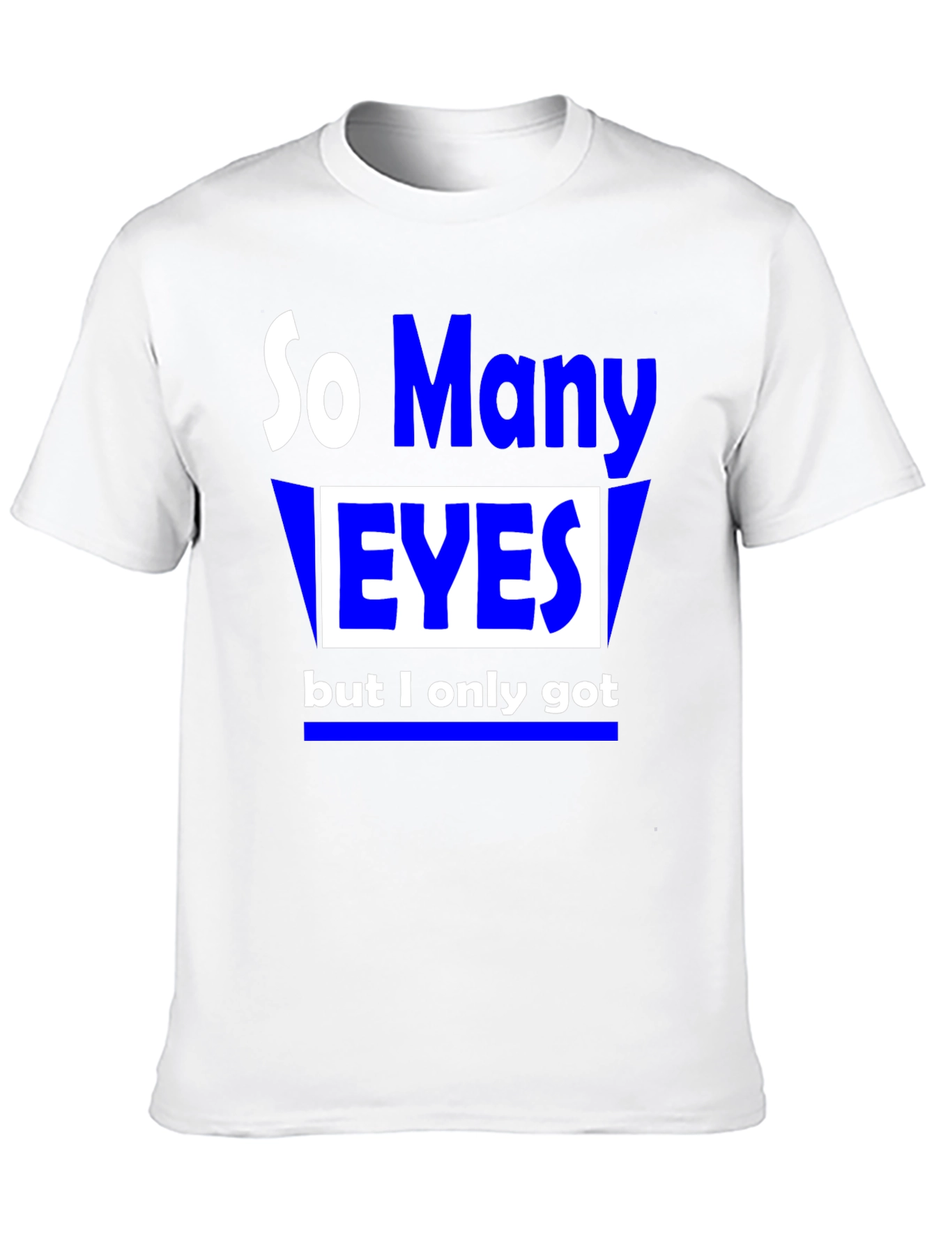 So Many Eyes T-Shirt - Funny Graphic Tee