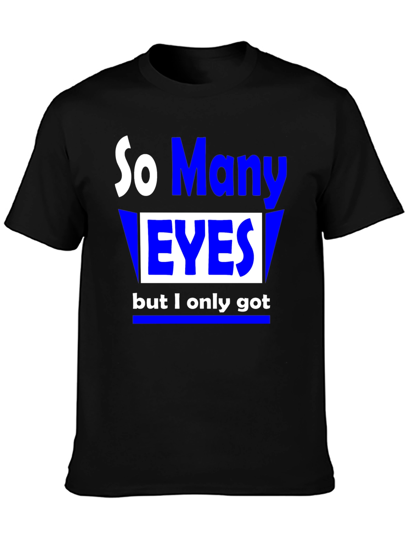 So Many Eyes T-Shirt - Funny Graphic Tee