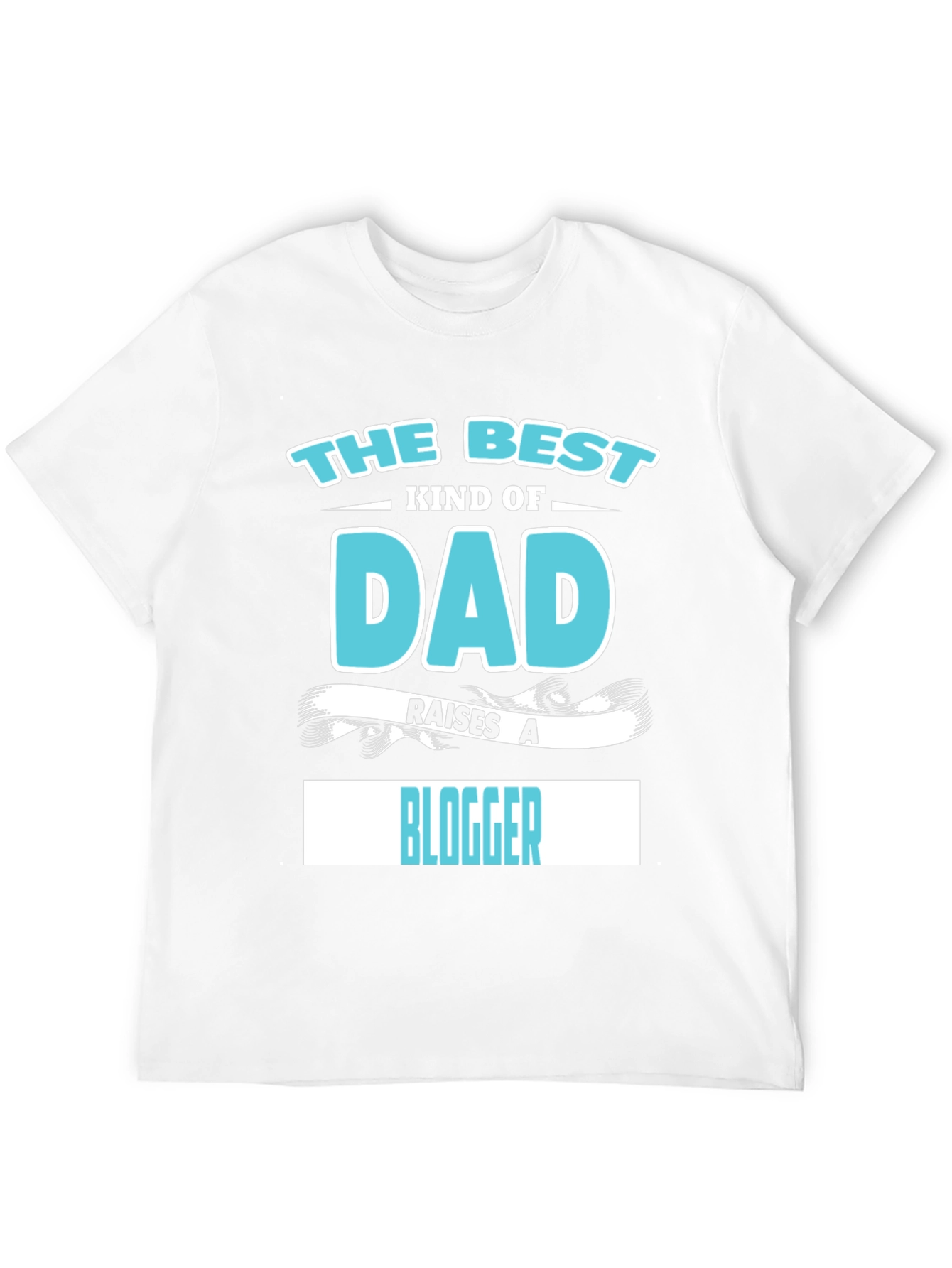 Best Kind of Dad Raises a Blogger T-Shirt