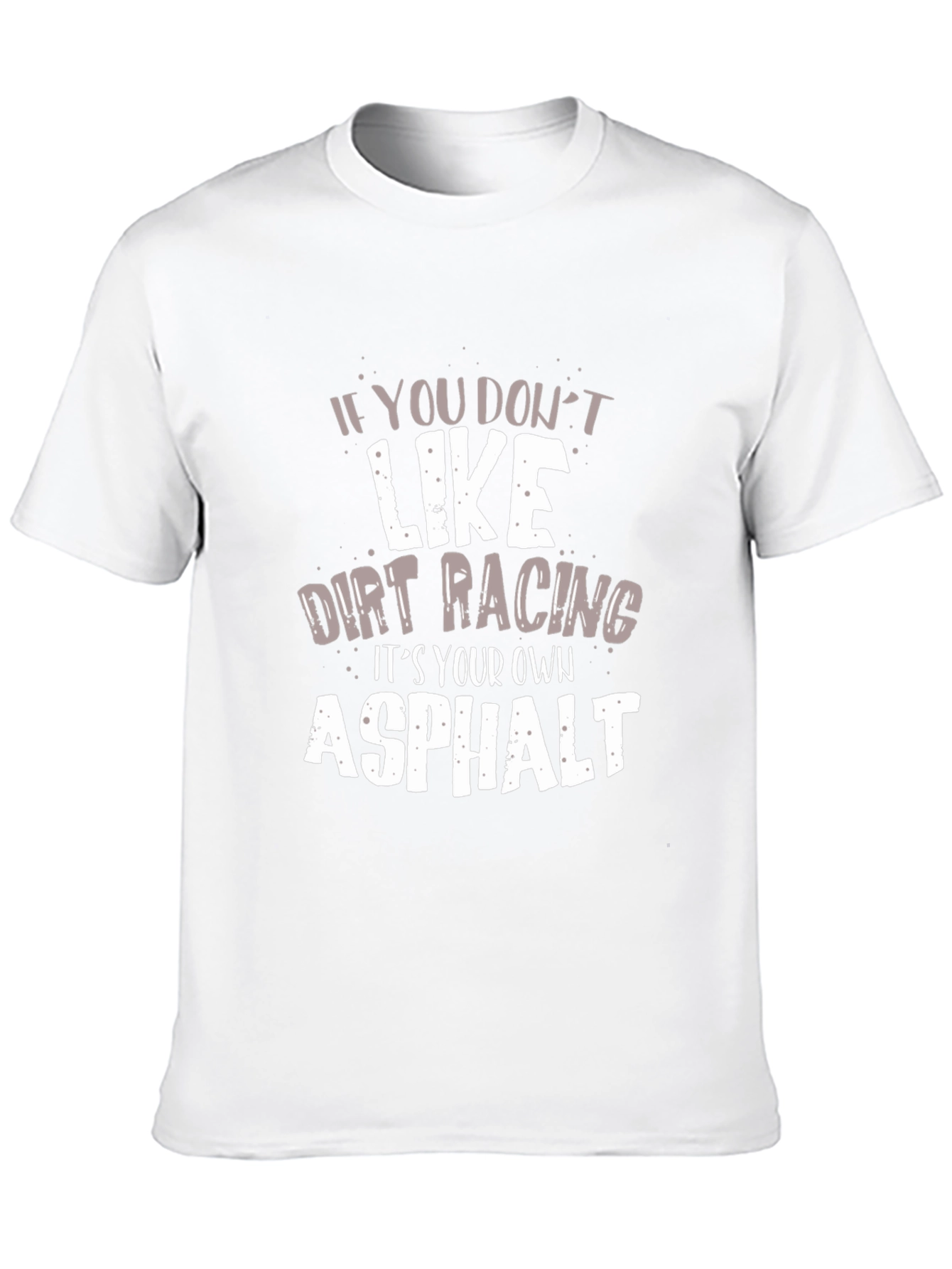 Dirt Racing Asphalt Humor Graphic T-Shirt