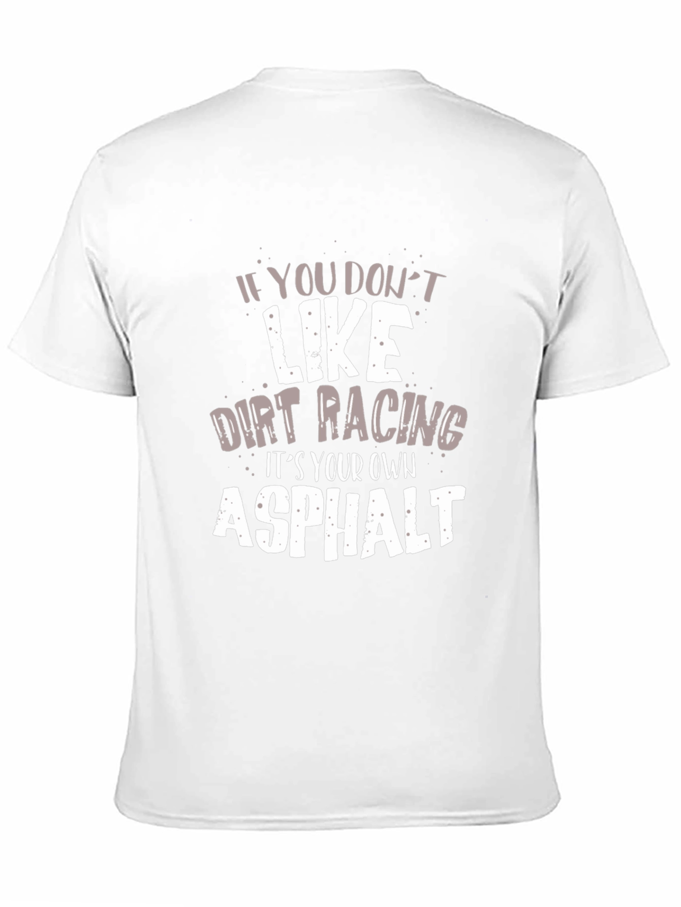 Dirt Racing Asphalt Humor Graphic T-Shirt