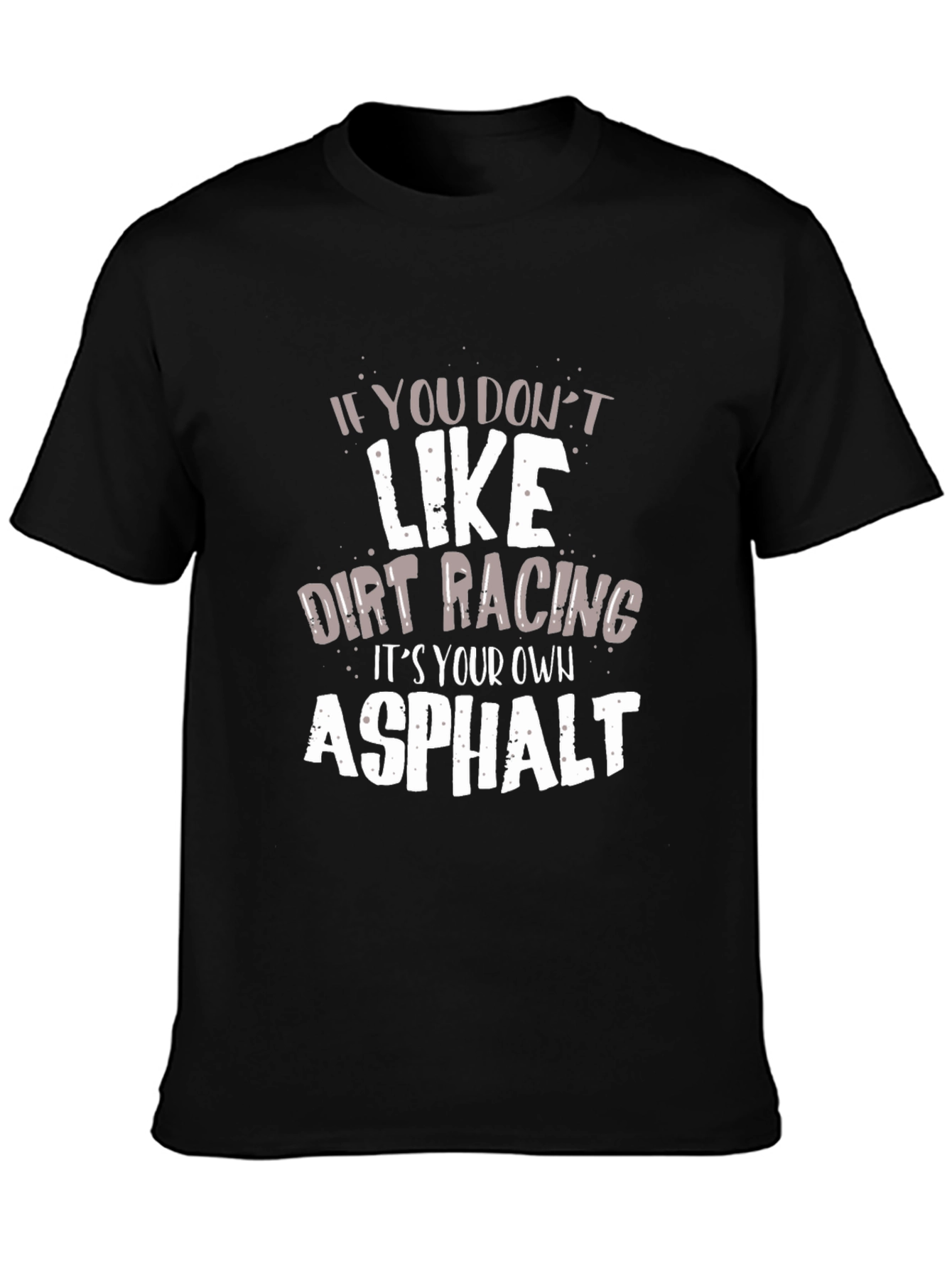 Dirt Racing Asphalt Humor Graphic T-Shirt