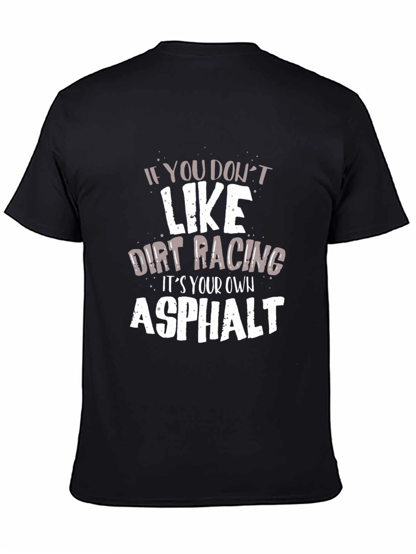 Dirt Racing Asphalt Humor Graphic T-Shirt