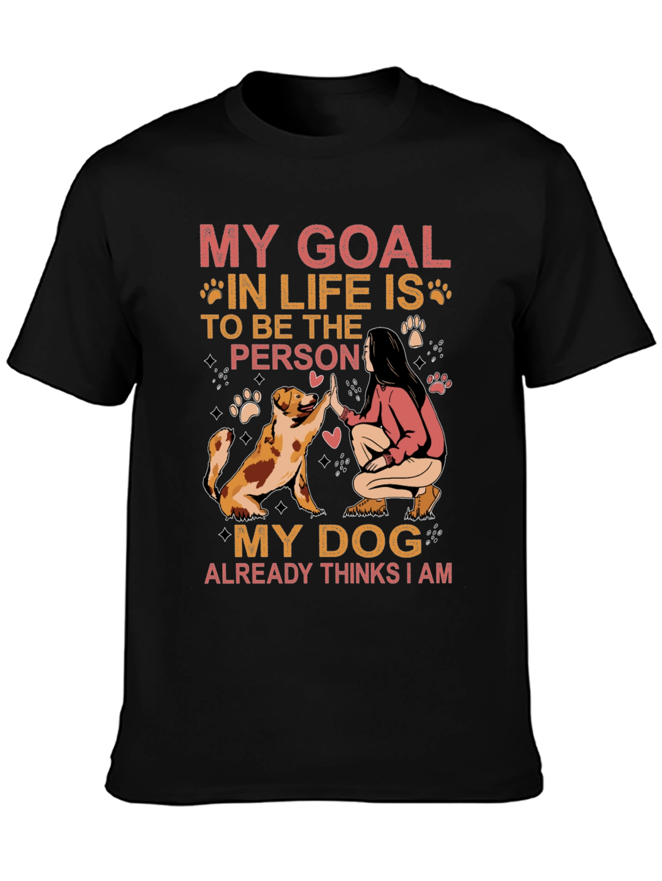 My Dog Thinks I Am T-Shirt